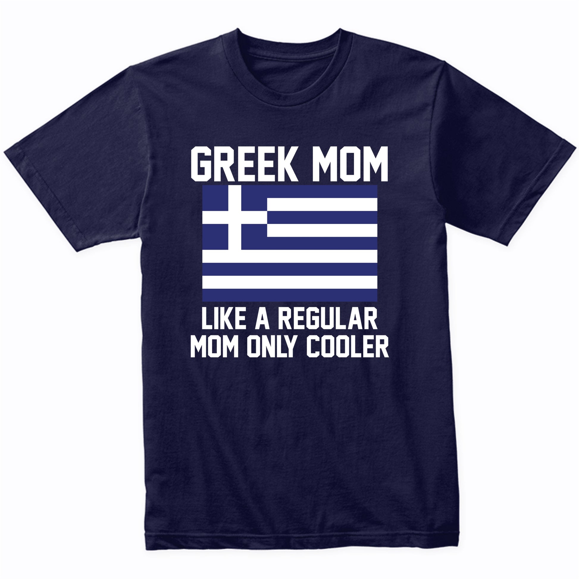 Greek Mom Like A Regular Mom Only Cooler Shirt