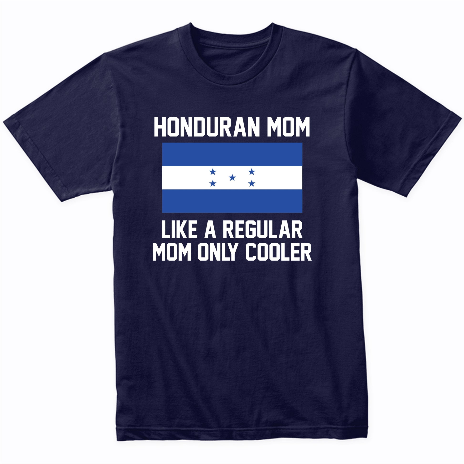 Honduran Mom Like A Regular Mom Only Cooler Shirt