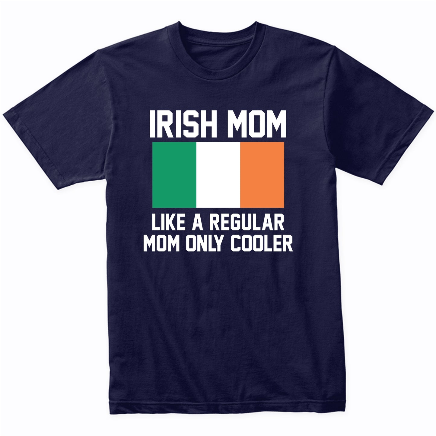 Irish Mom Like A Regular Mom Only Cooler Shirt
