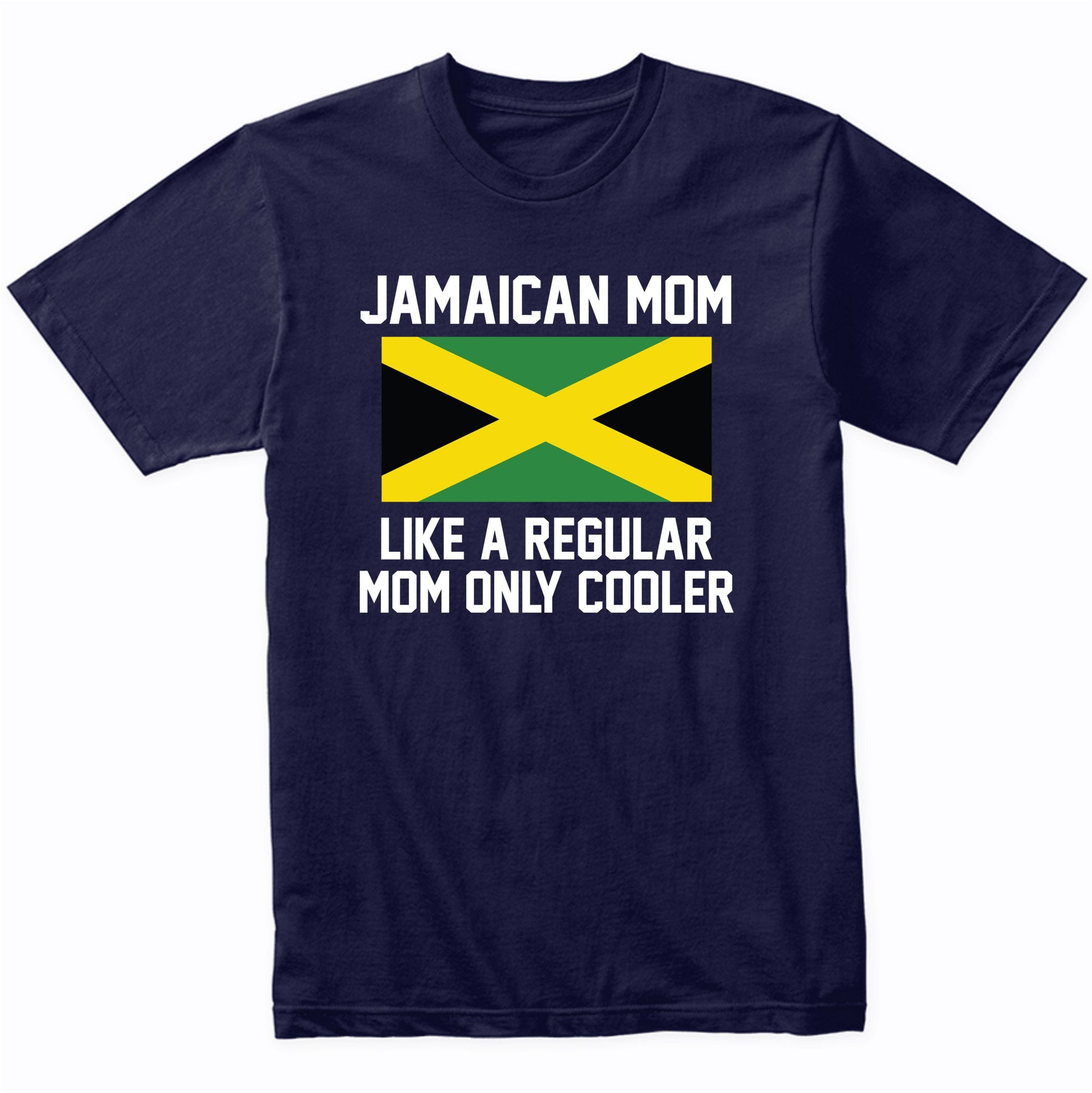 Jamaican Mom Like A Regular Mom Only Cooler Shirt
