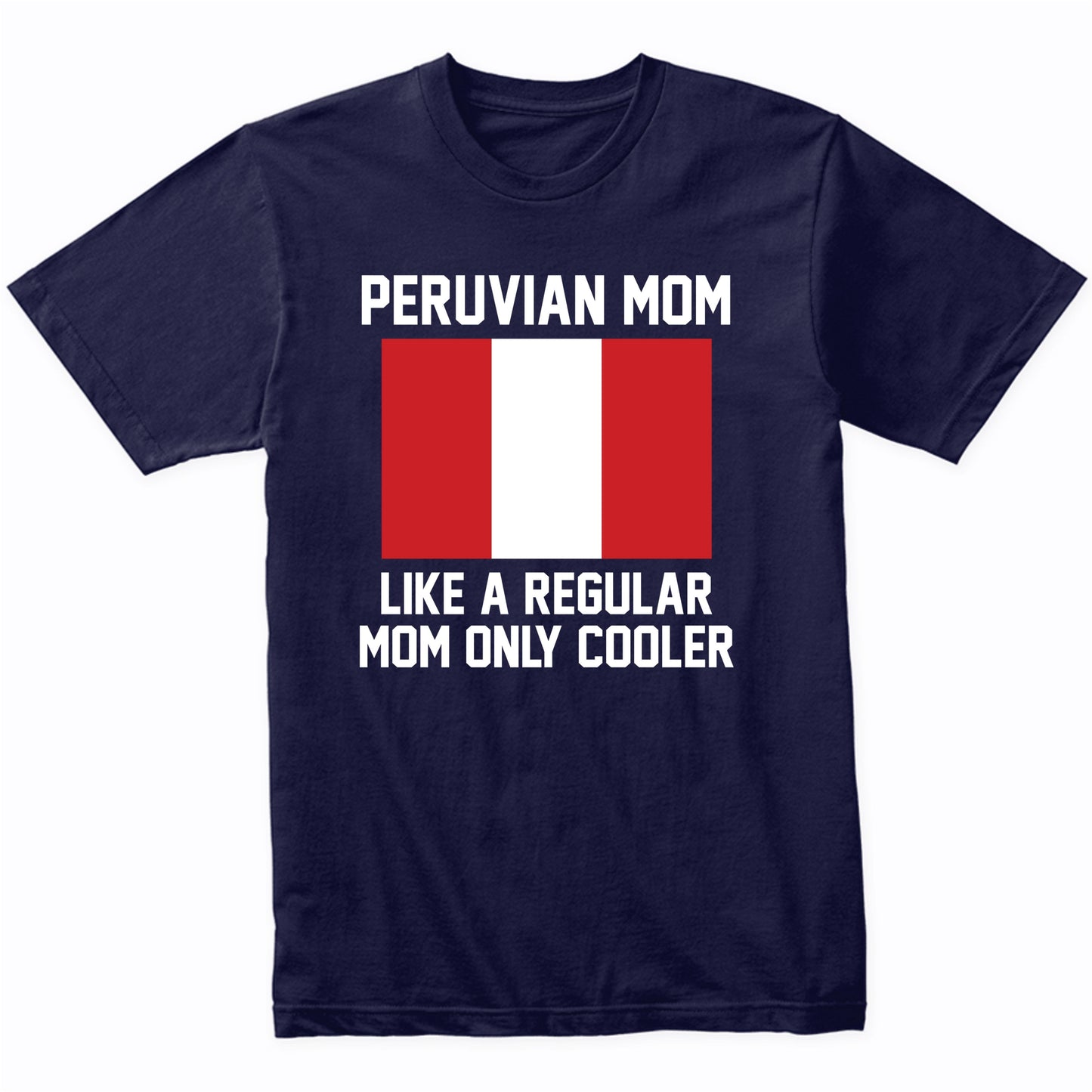Peruvian Mom Like A Regular Mom Only Cooler Shirt