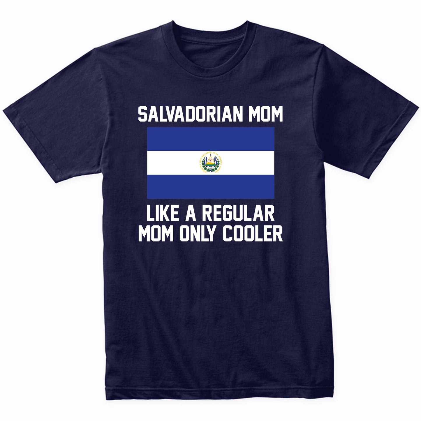 Salvadorian Mom Like A Regular Mom Only Cooler Shirt