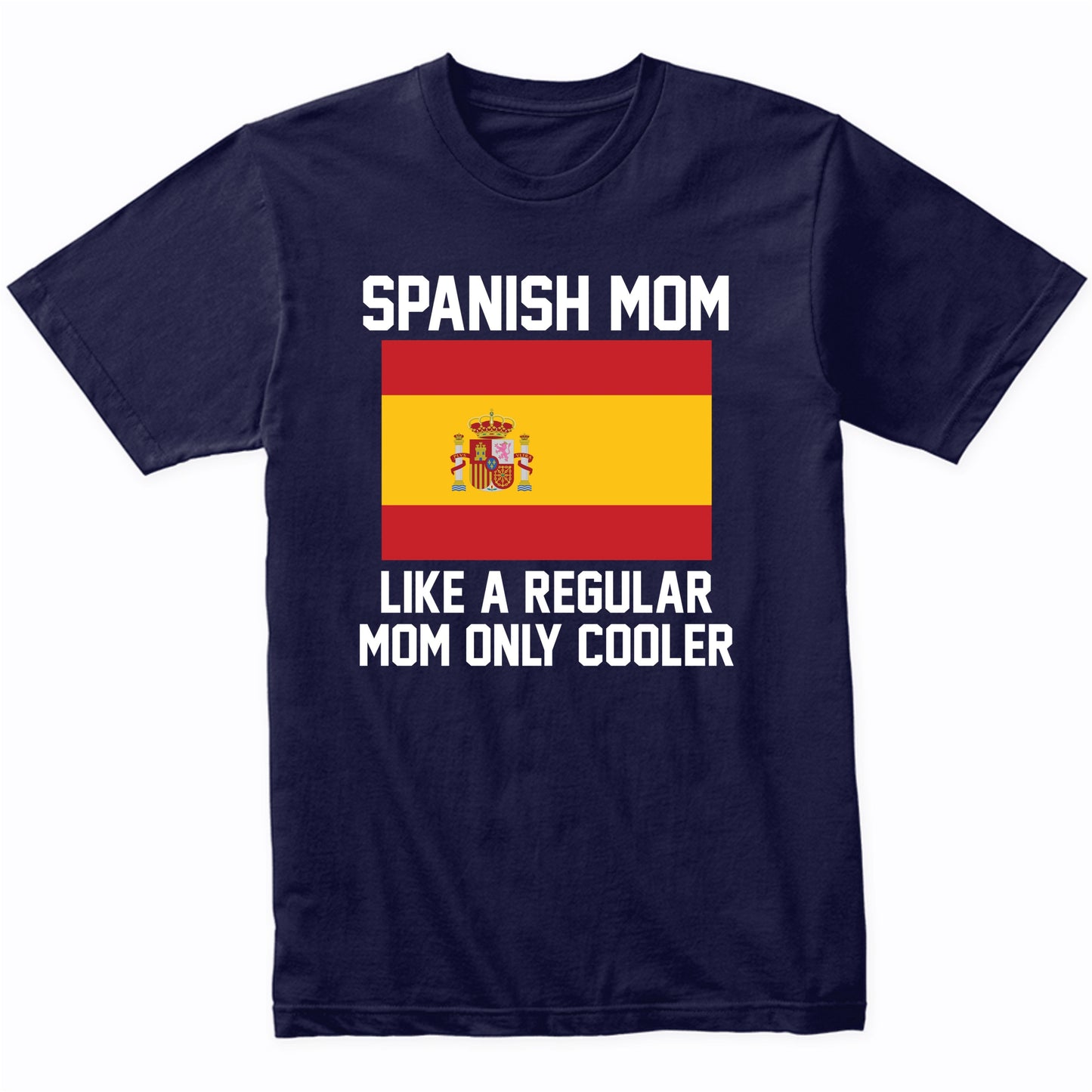 Spanish Mom Like A Regular Mom Only Cooler Shirt