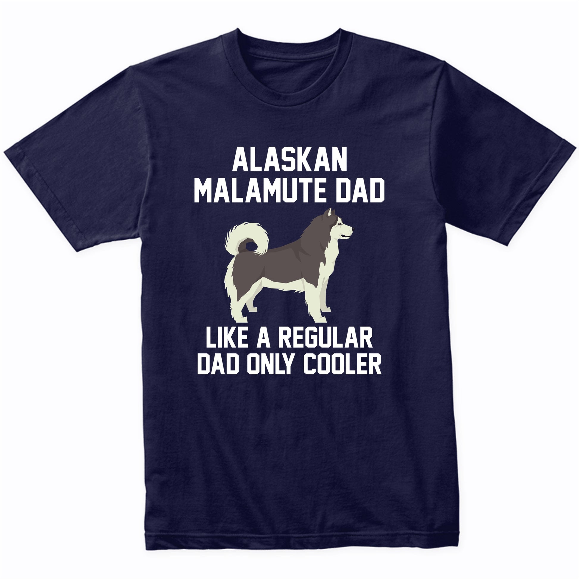Alaskan Malamute Shirt - Funny Alaskan Malamute Dad T-Shirt