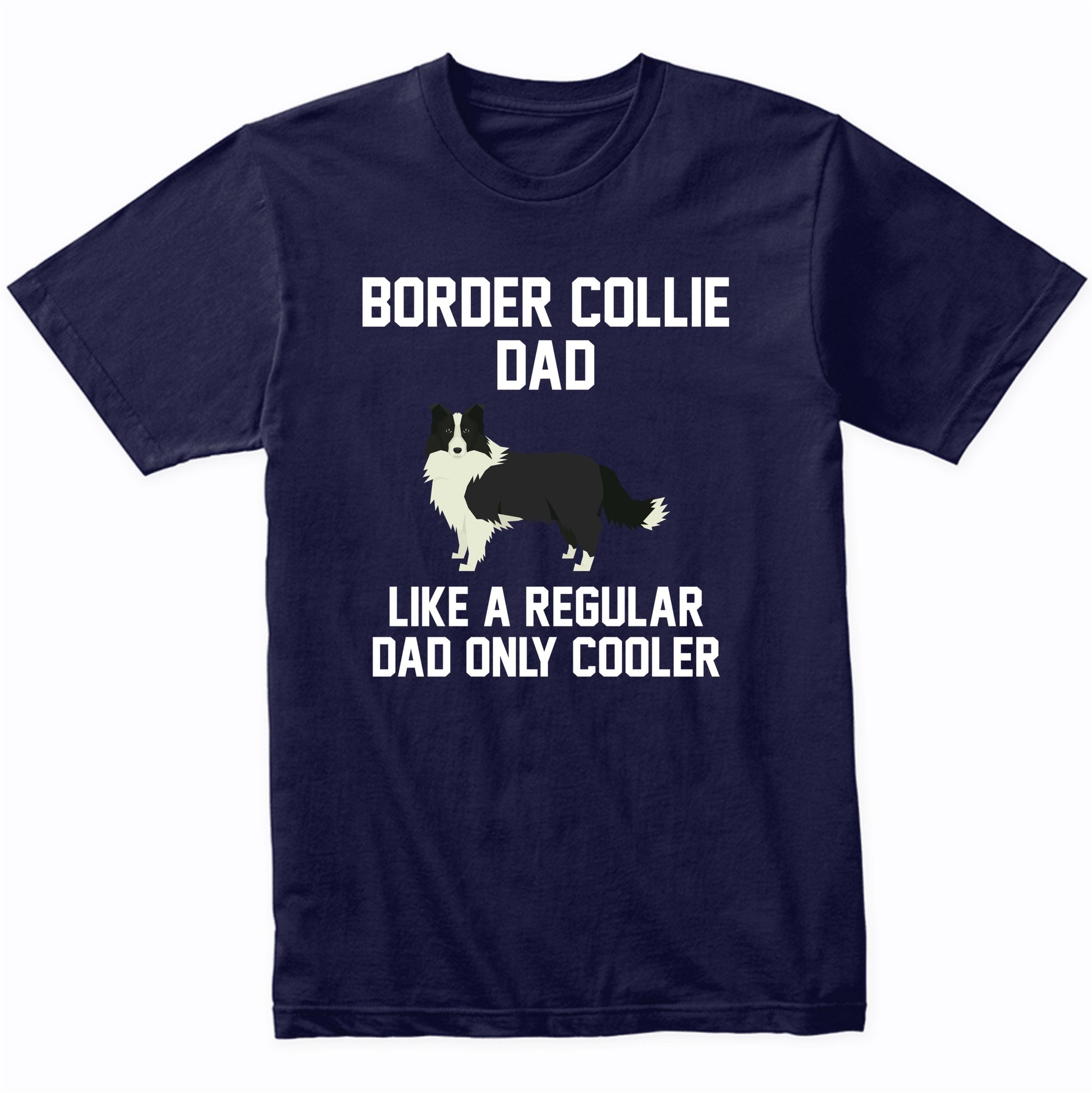 Border Collie Shirt - Funny Border Collie Dad T-Shirt