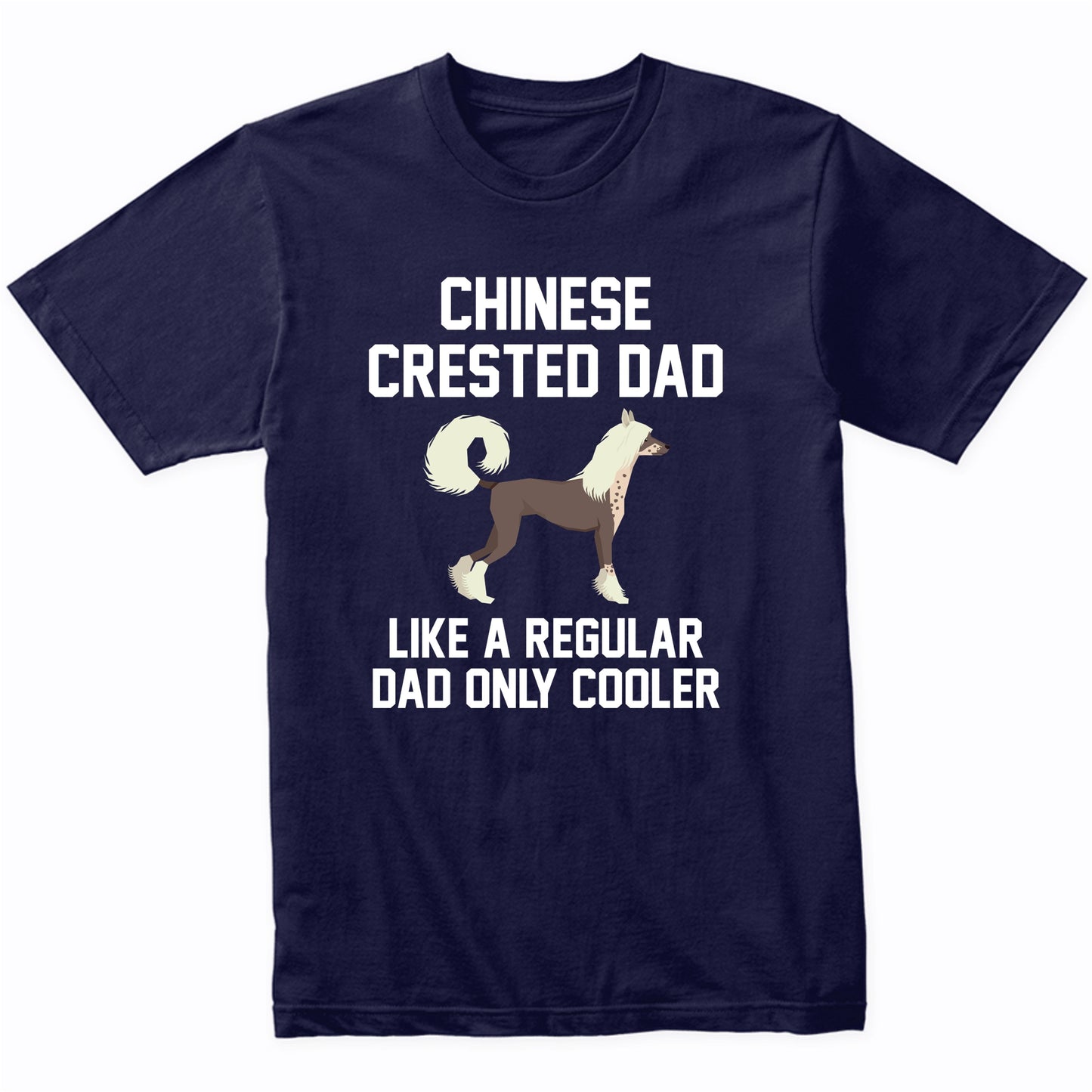 Chinese Crested Shirt - Funny Chinese Crested Dad T-Shirt