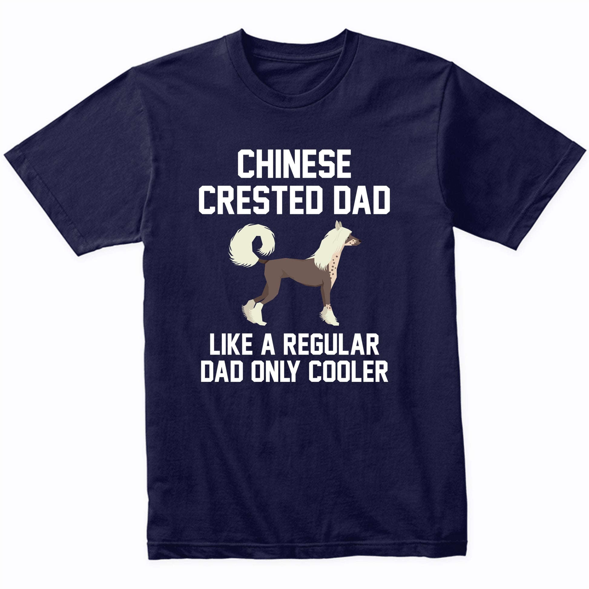 Chinese Crested Shirt - Funny Chinese Crested Dad T-Shirt