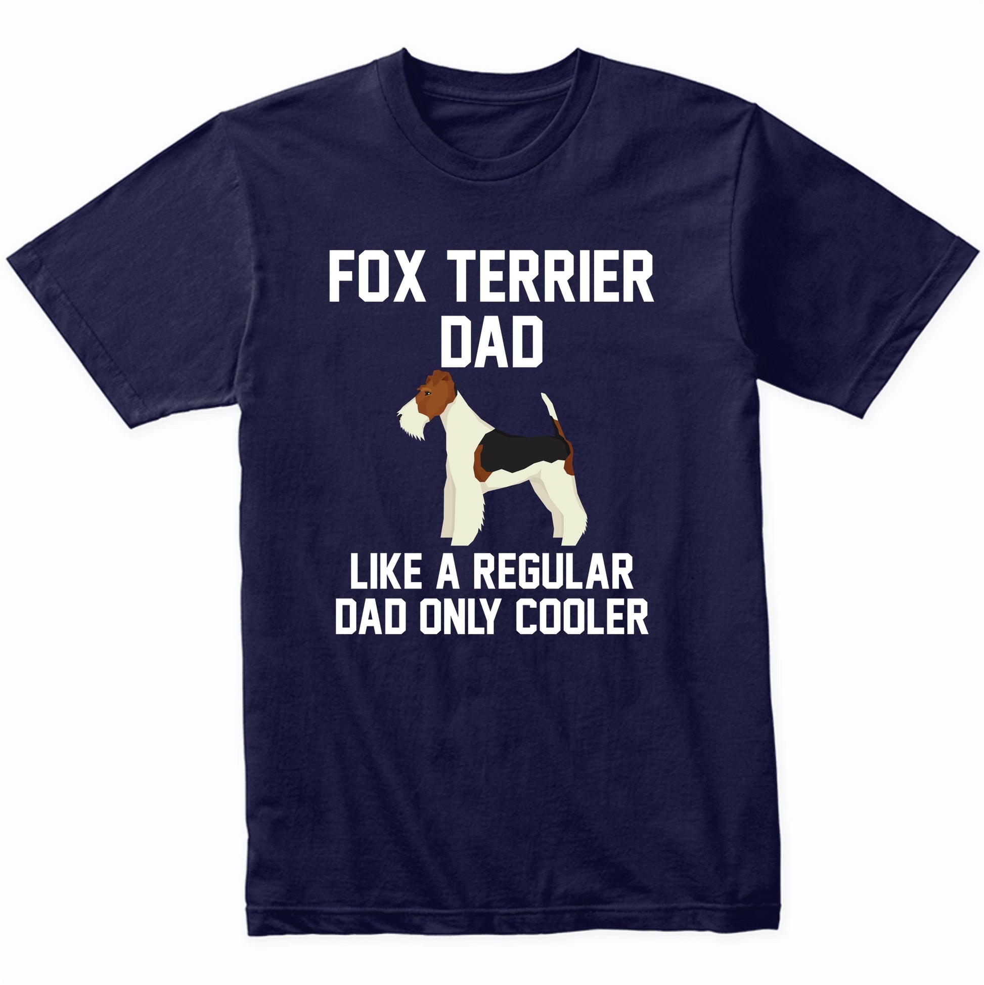 Fox Terrier Shirt - Funny Fox Terrier Dad T-Shirt