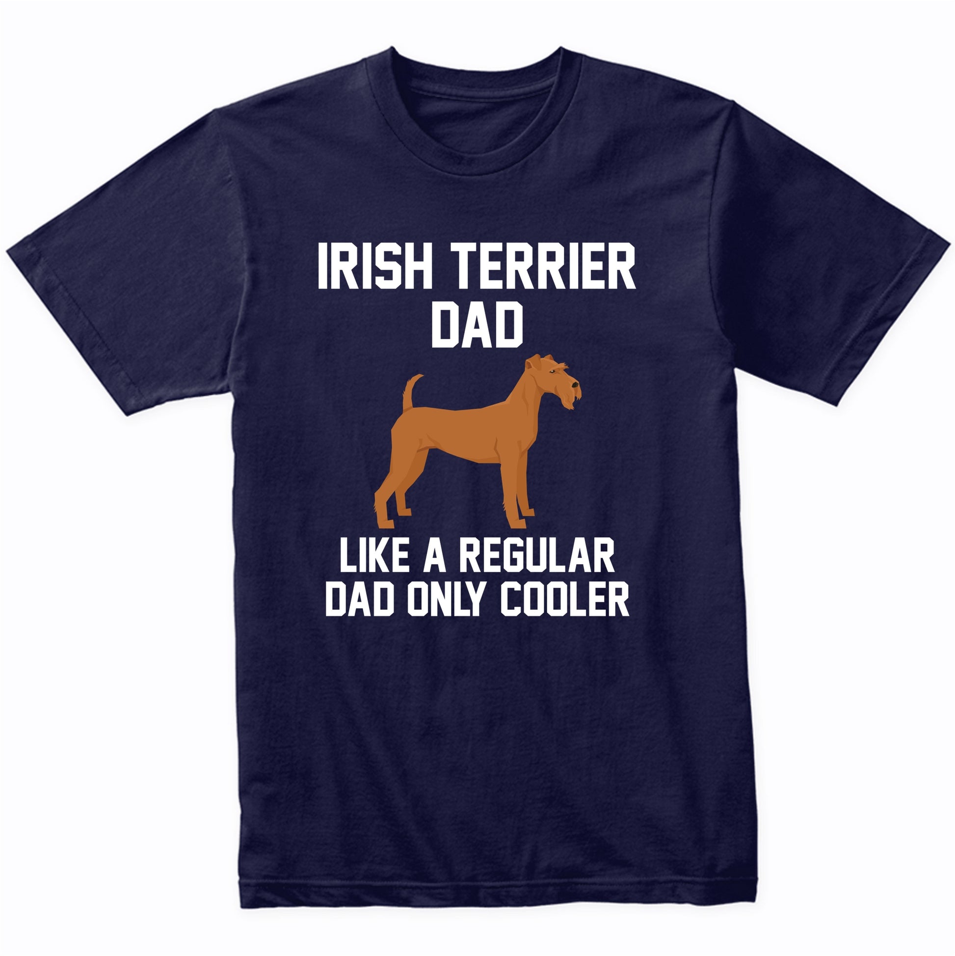 Irish Terrier Shirt - Funny Irish Terrier Dad T-Shirt