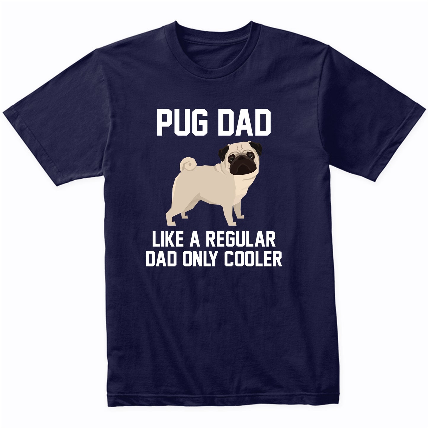 Pug Shirt - Funny Pug Dad T-Shirt