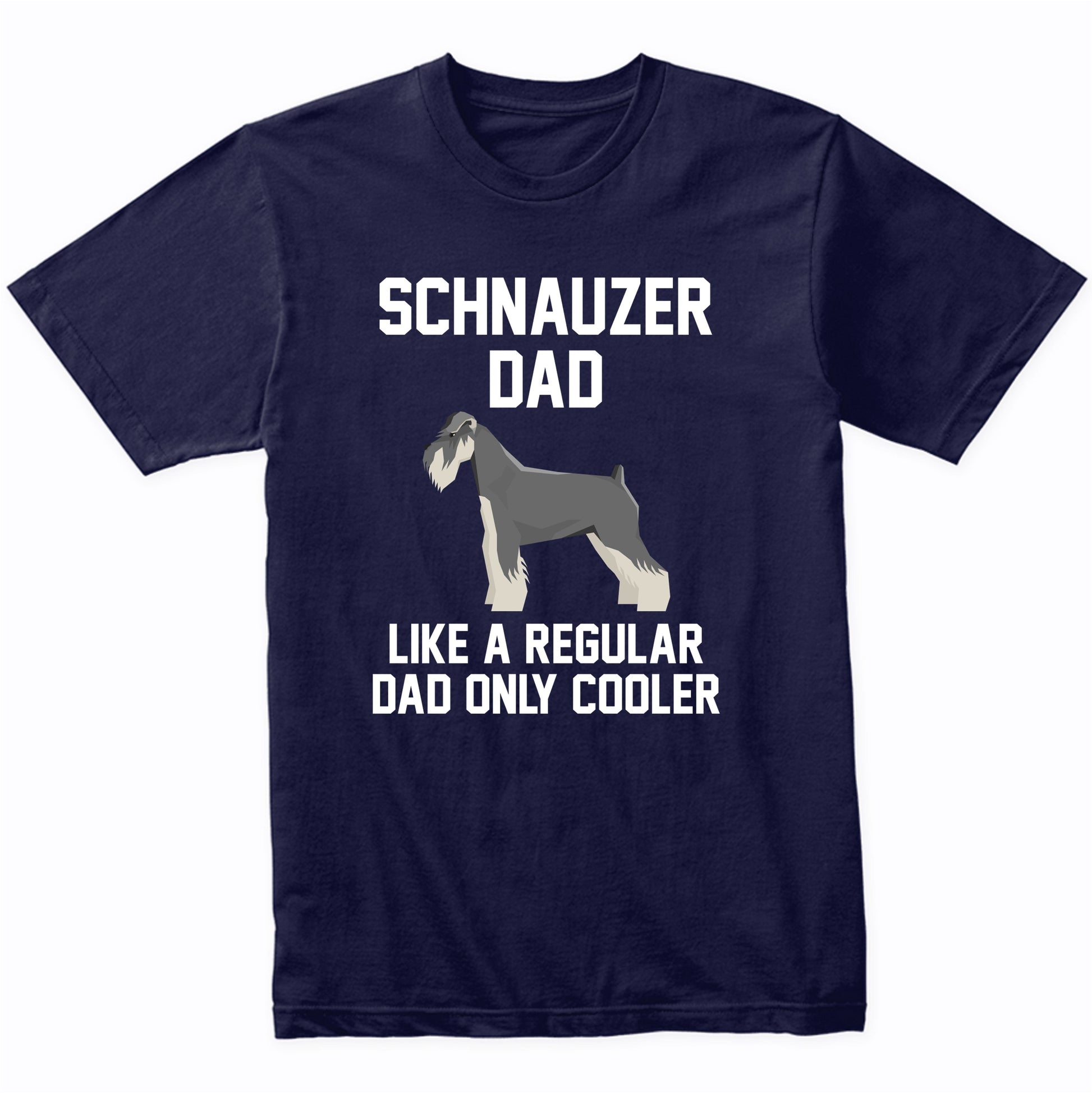 Schnauzer Shirt - Funny Schnauzer Dad T-Shirt