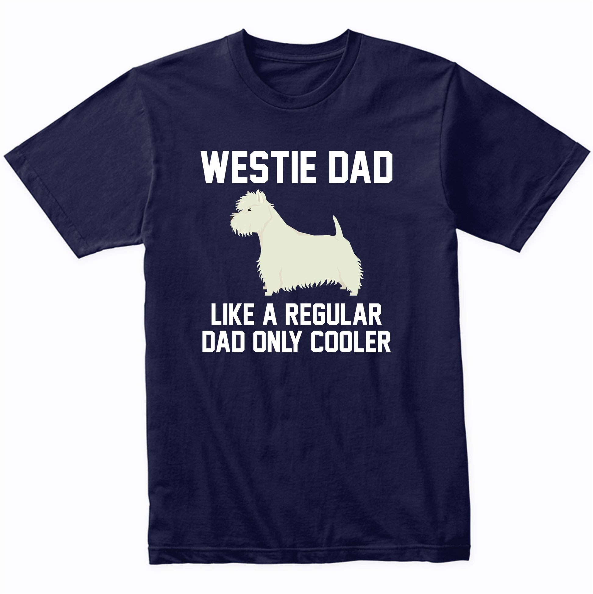 Westie Shirt - Funny Westie Dad T-Shirt