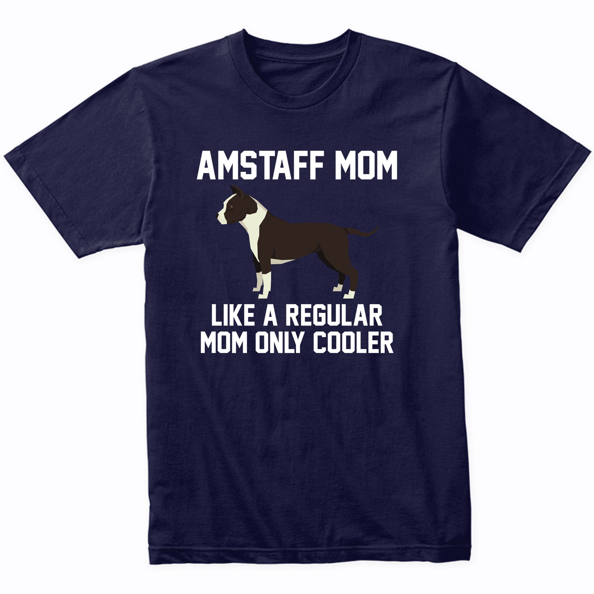 Amstaff Shirt - Funny Amstaff Mom T-Shirt