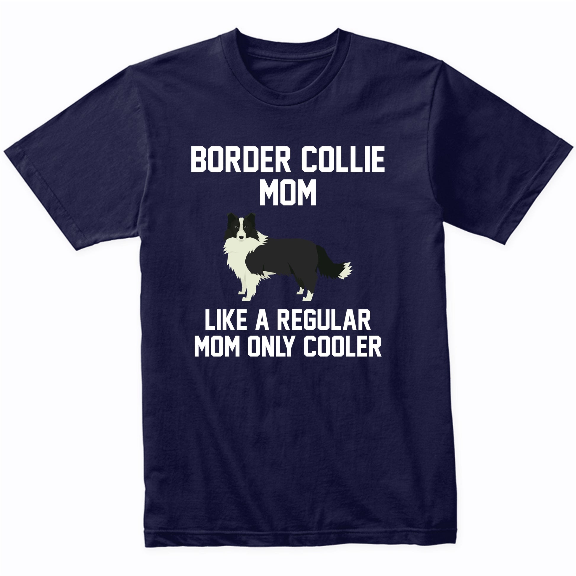 Border Collie Shirt - Funny Border Collie Mom T-Shirt