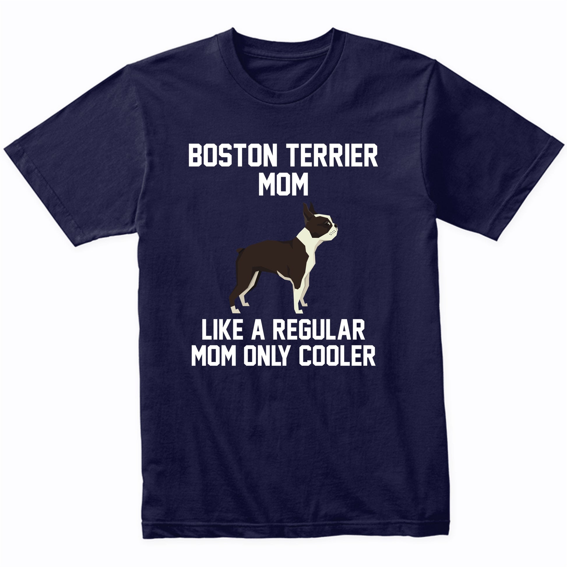 Boston Terrier Shirt - Funny Boston Terrier Mom T-Shirt