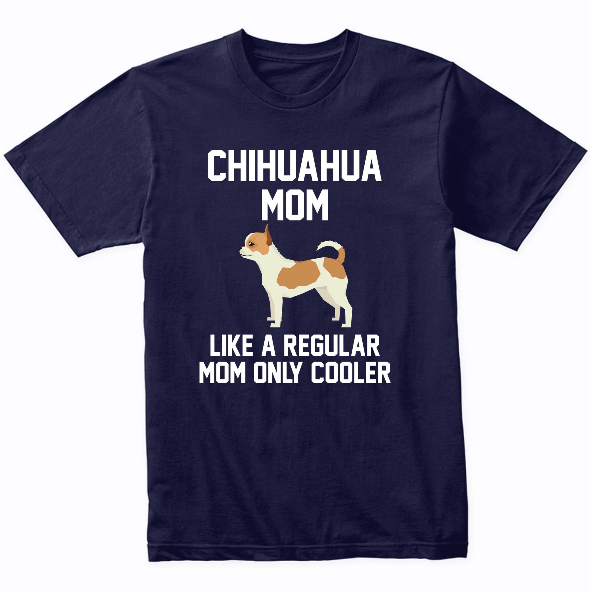 Chihuahua Shirt - Funny Chihuahua Mom T-Shirt