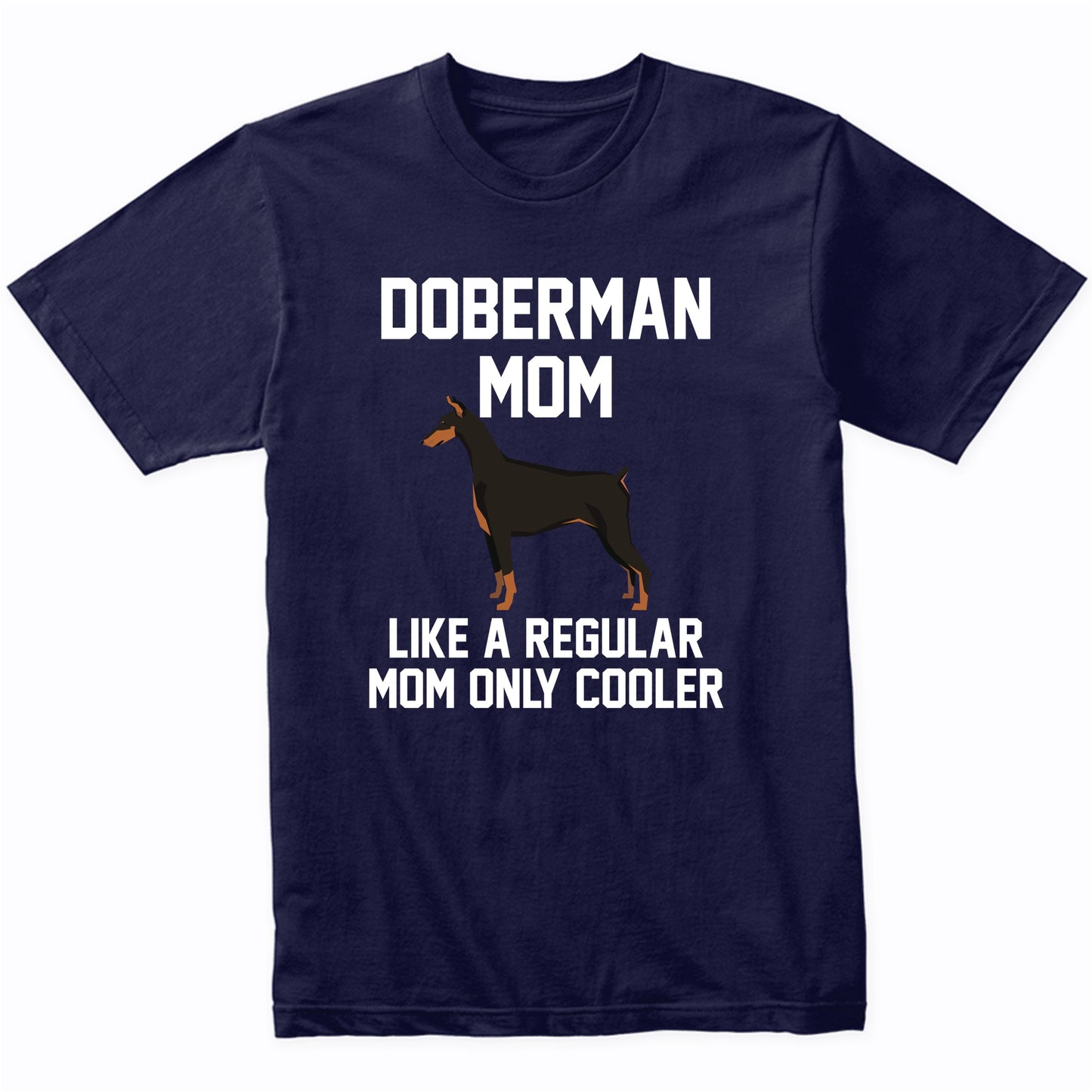 Doberman Shirt - Funny Doberman Mom T-Shirt
