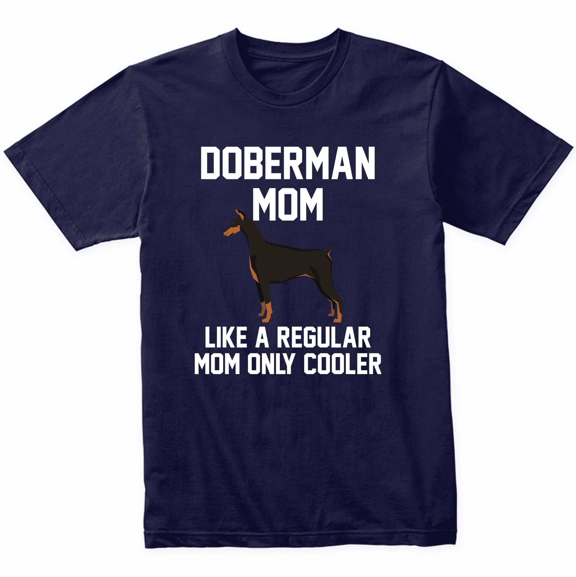 Doberman Shirt - Funny Doberman Mom T-Shirt