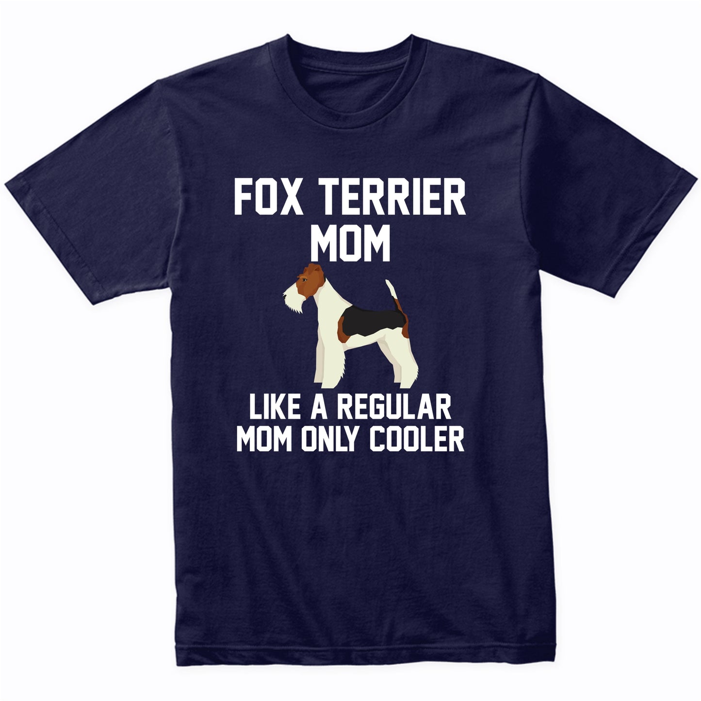 Fox Terrier Shirt - Funny Fox Terrier Mom T-Shirt