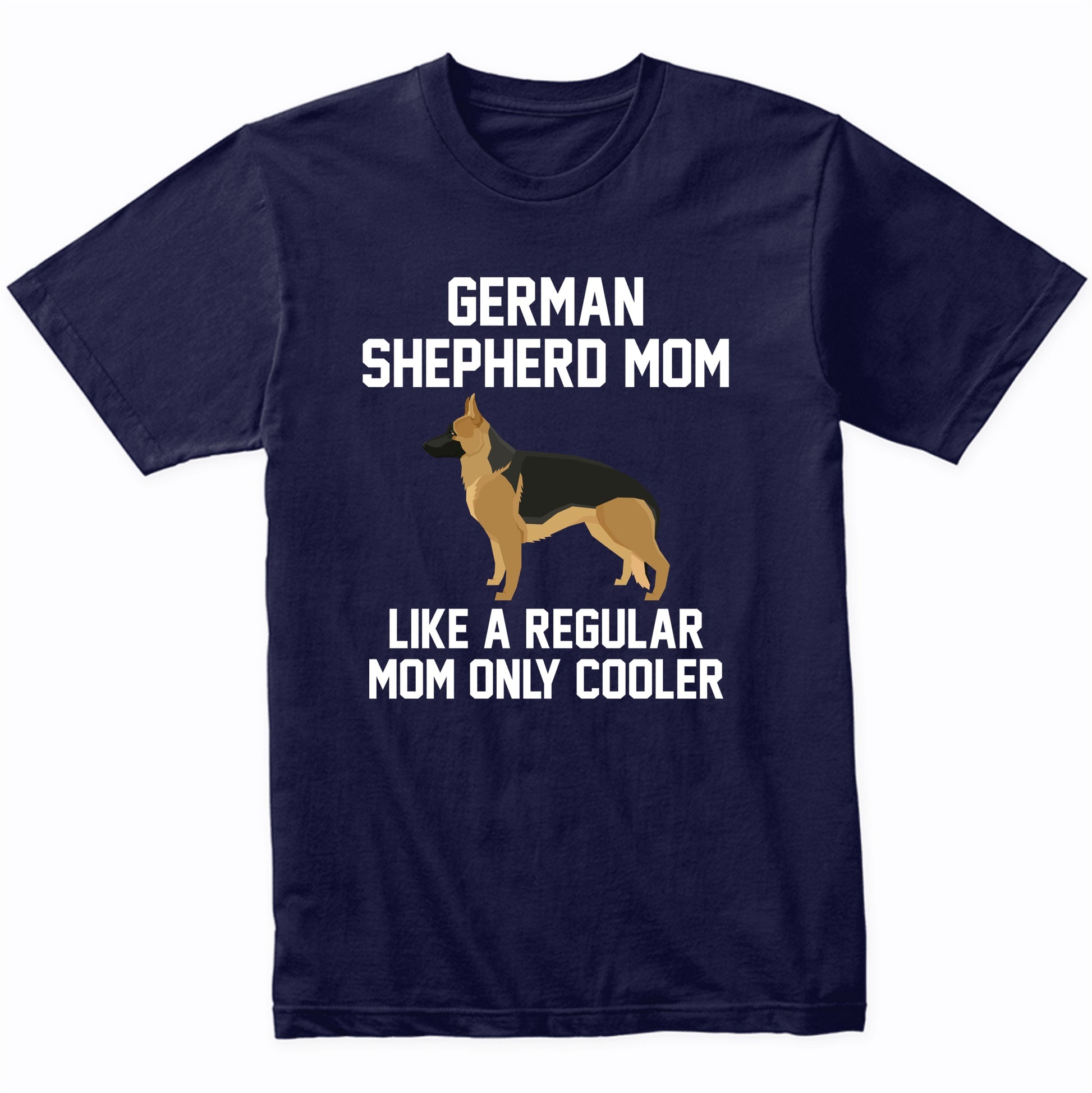German Shepherd Shirt - Funny German Shepherd Mom T-Shirt