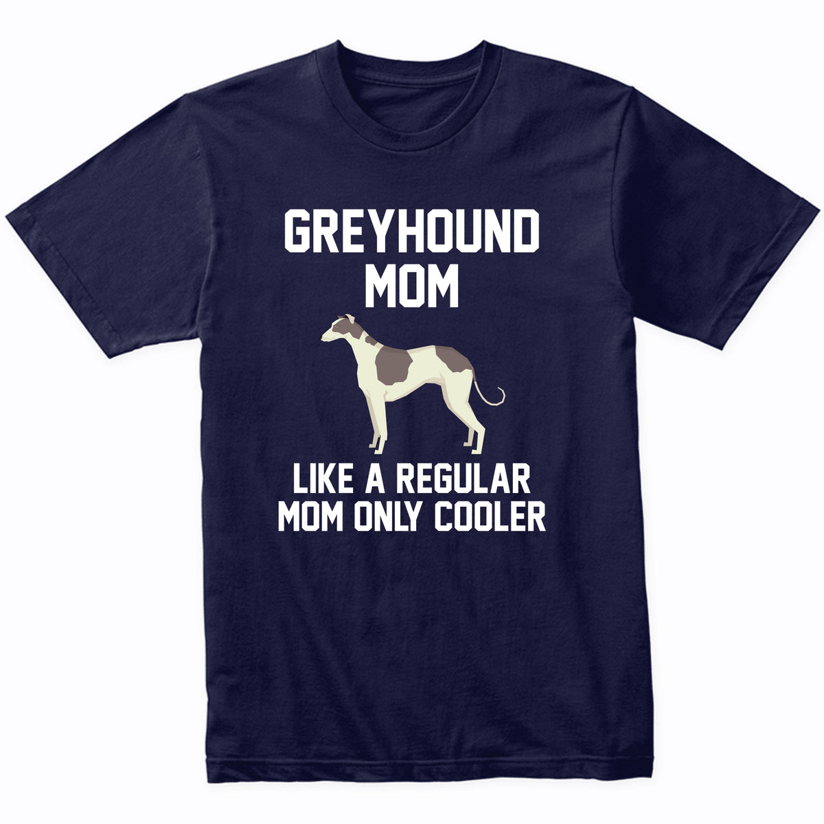 Greyhound Shirt - Funny Greyhound Mom T-Shirt