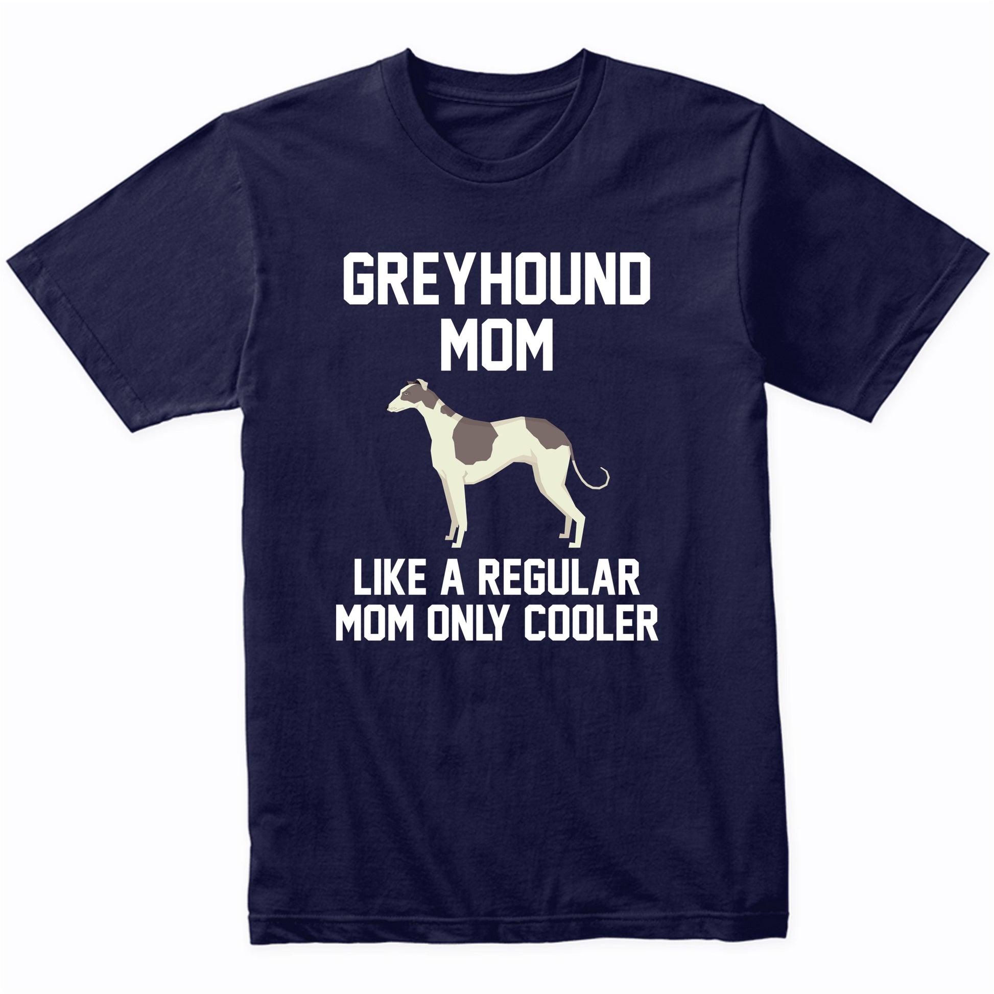 Greyhound Shirt - Funny Greyhound Mom T-Shirt