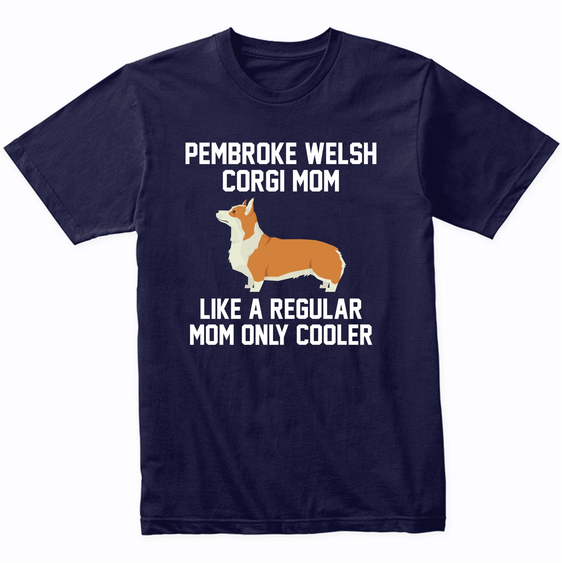 Pembroke Welsh Corgi Shirt - Funny Pembroke Welsh Corgi Mom T-Shirt