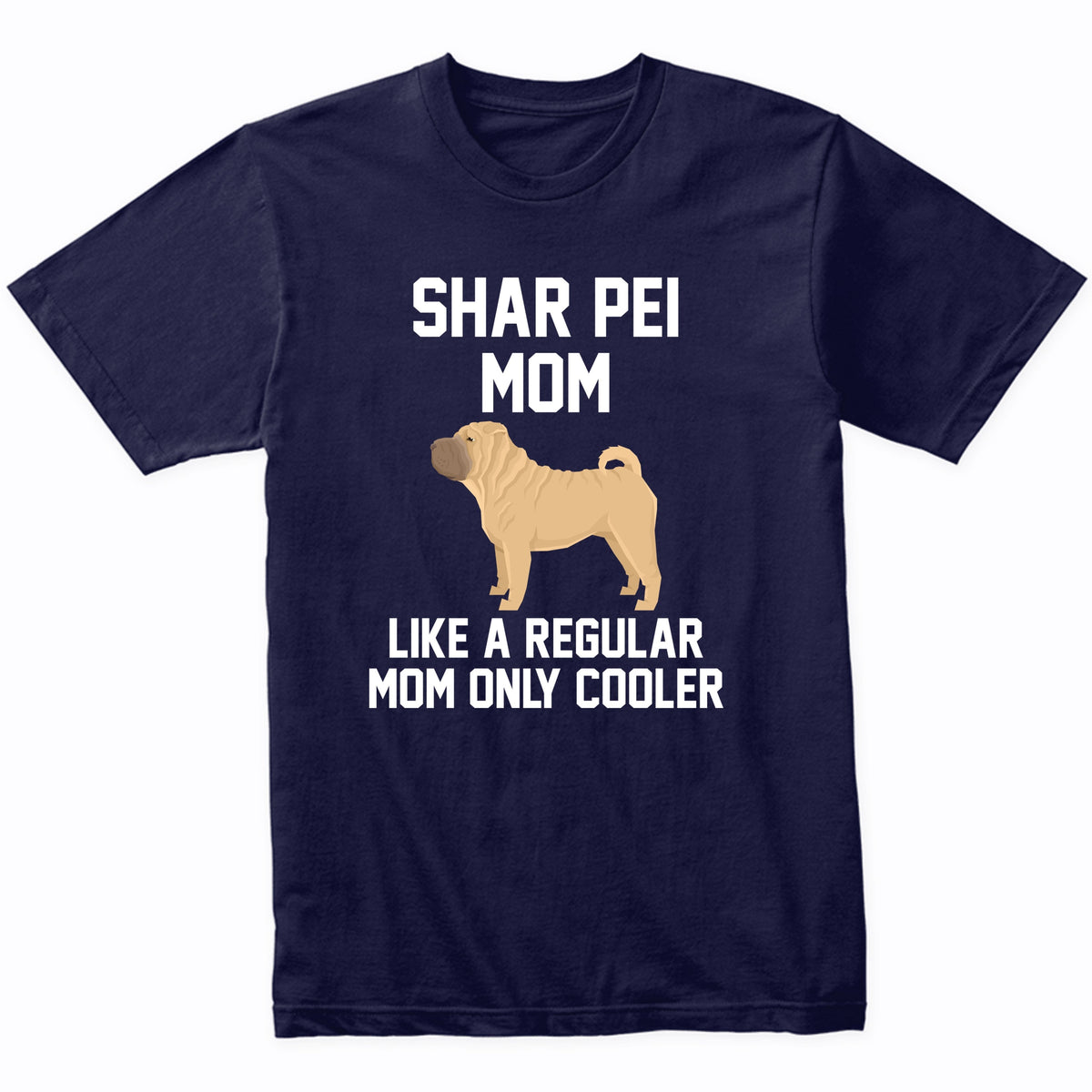 Shar Pei Shirt - Funny Shar Pei Mom T-Shirt