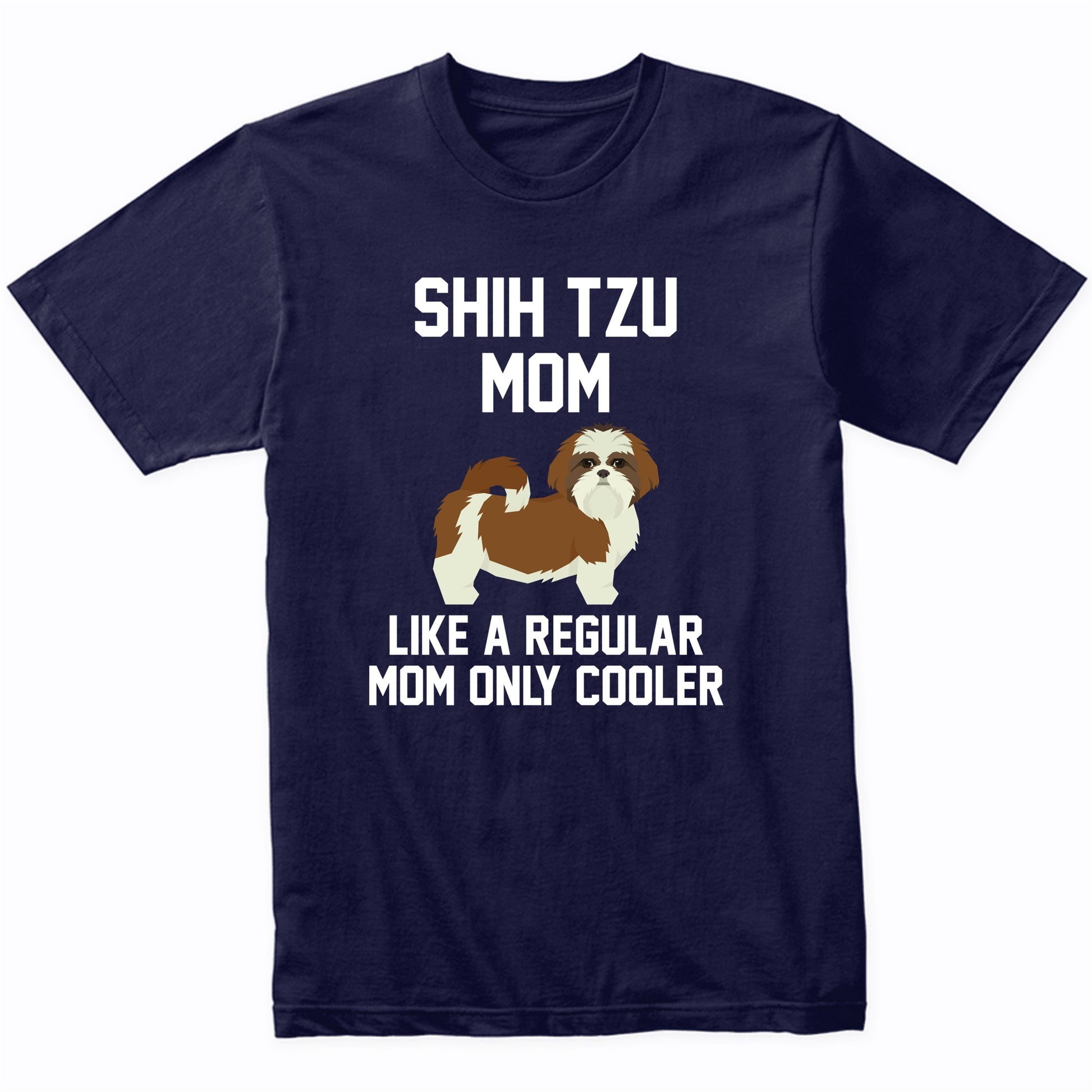 Shih Tzu Shirt - Funny Shih Tzu Mom T-Shirt