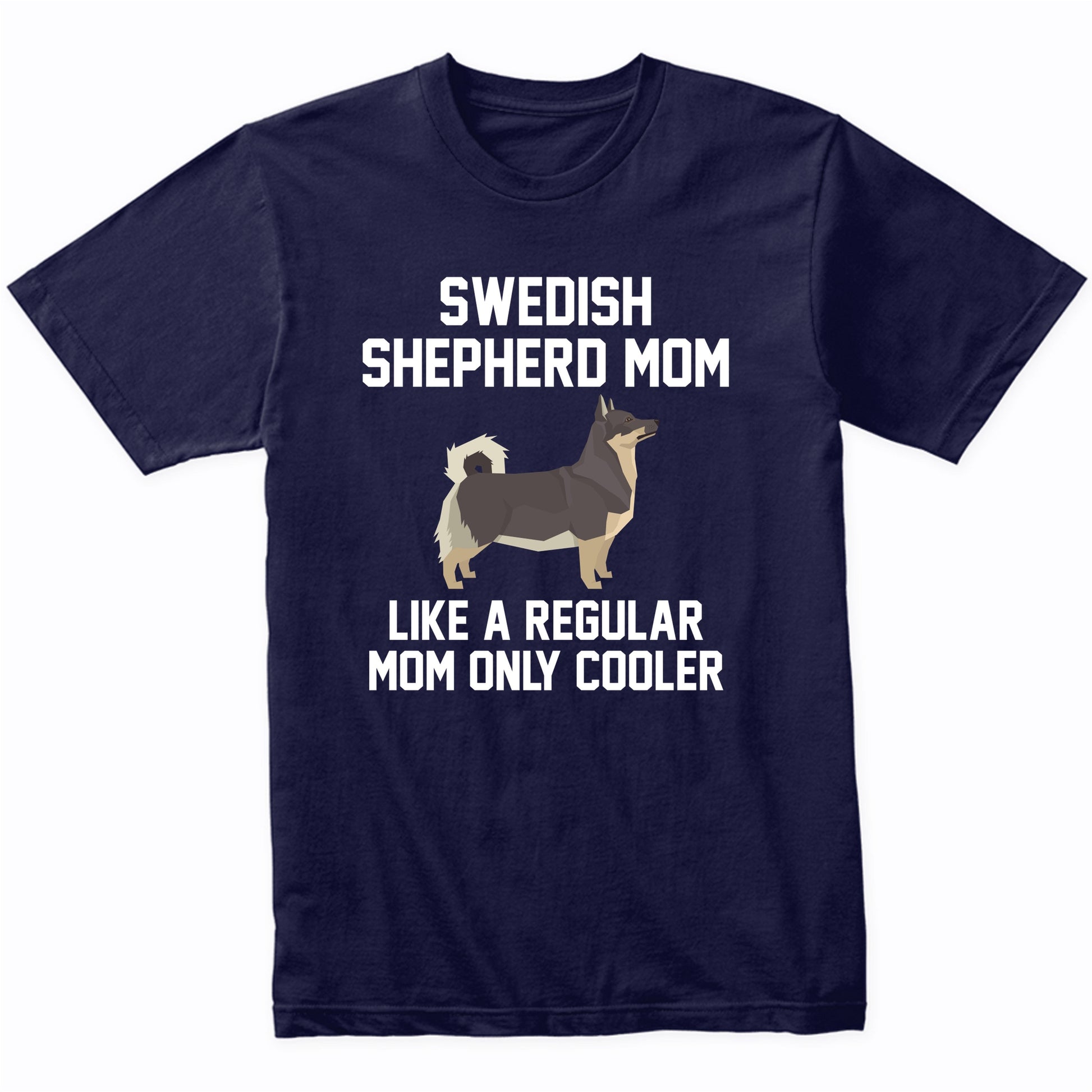 Swedish Shepherd Shirt - Funny Swedish Shepherd Mom T-Shirt