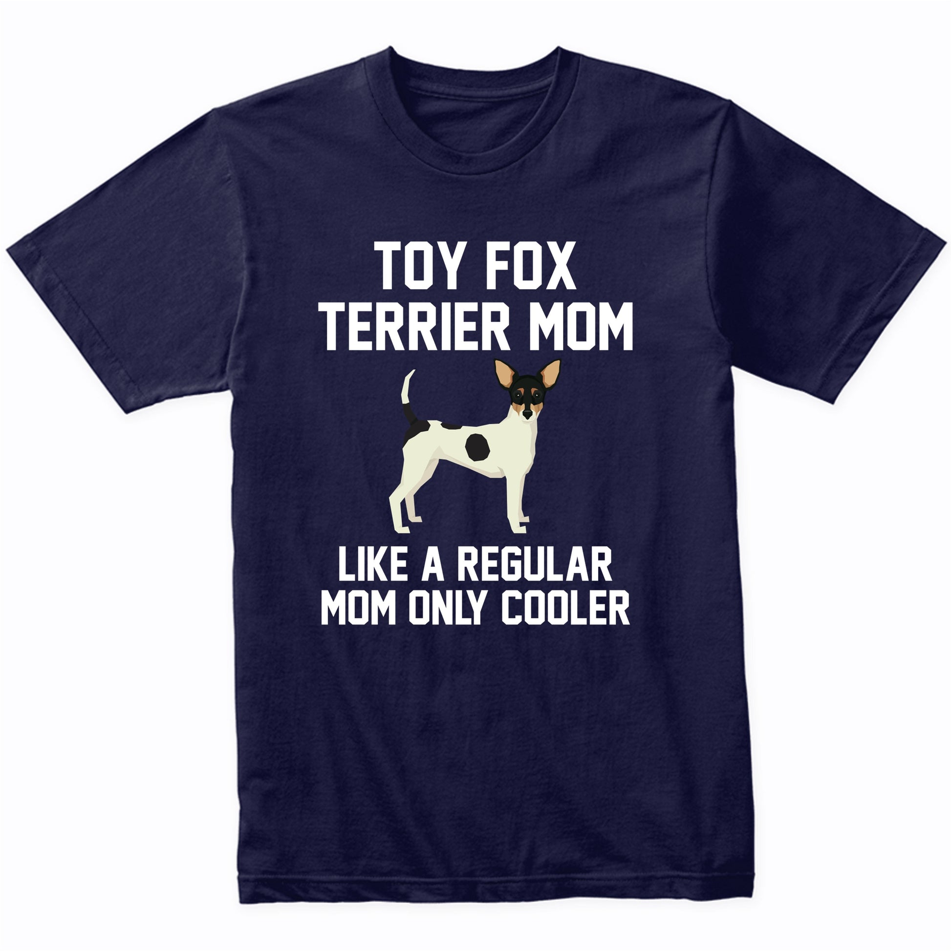 Toy Fox Terrier Shirt - Funny Toy Fox Terrier Mom T-Shirt