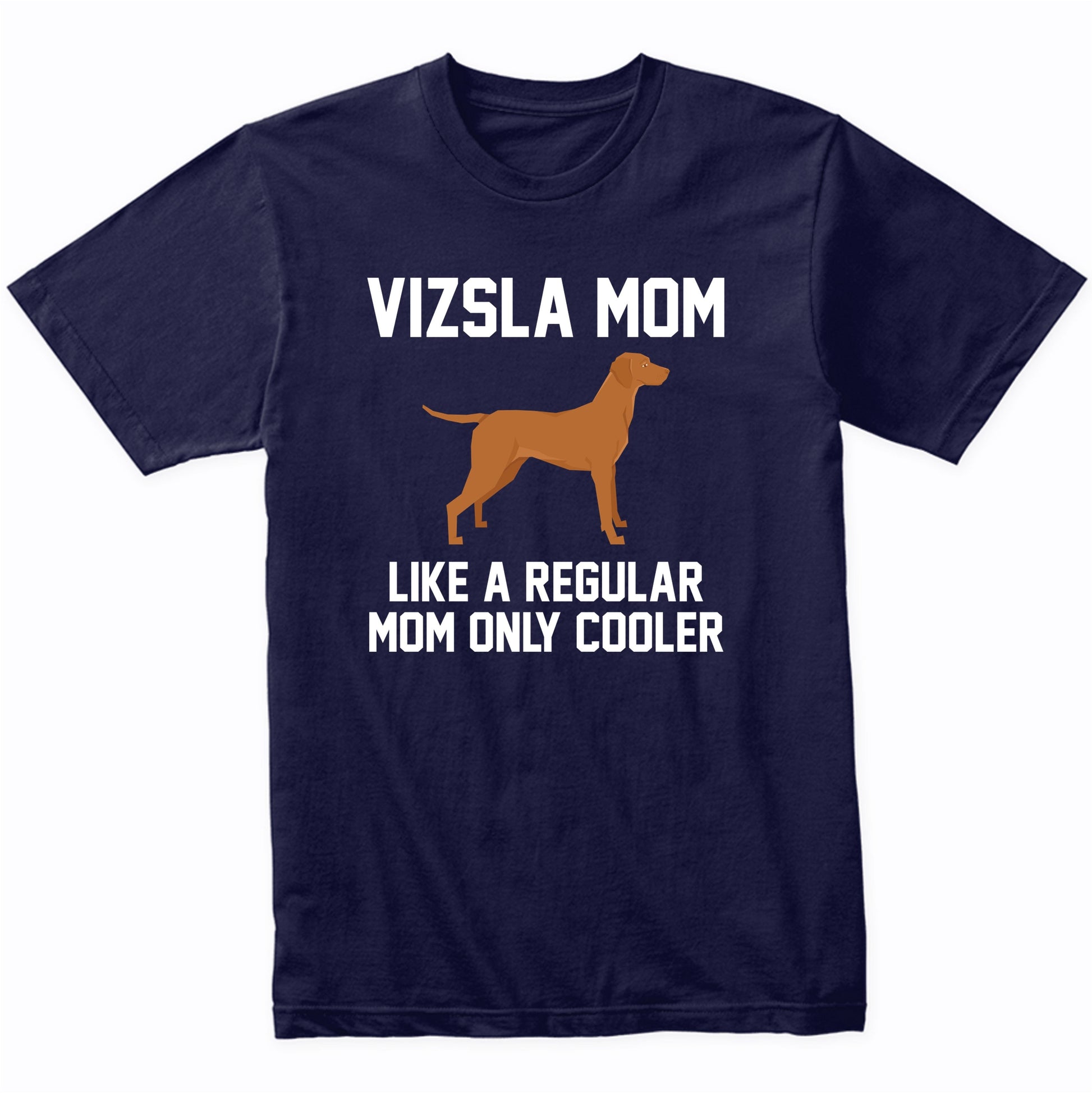 Vizsla Shirt - Funny Vizsla Mom T-Shirt
