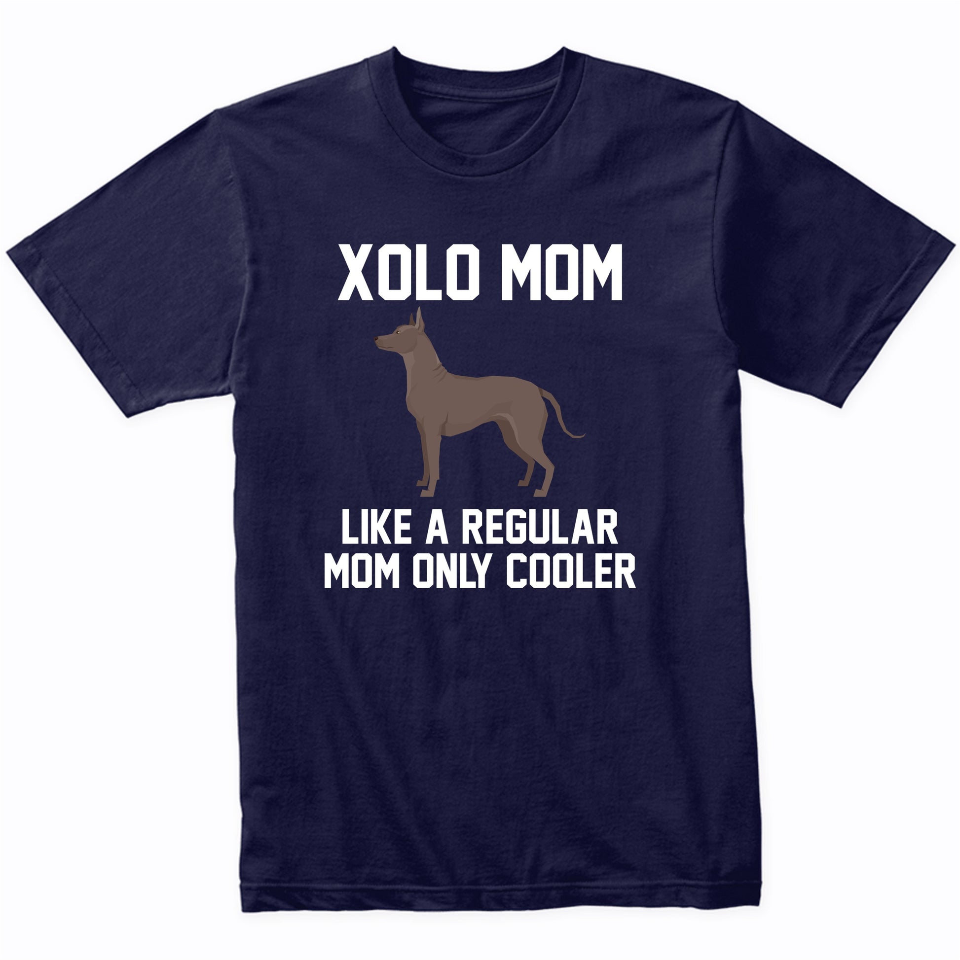 Xolo Shirt - Funny Xolo Mom T-Shirt