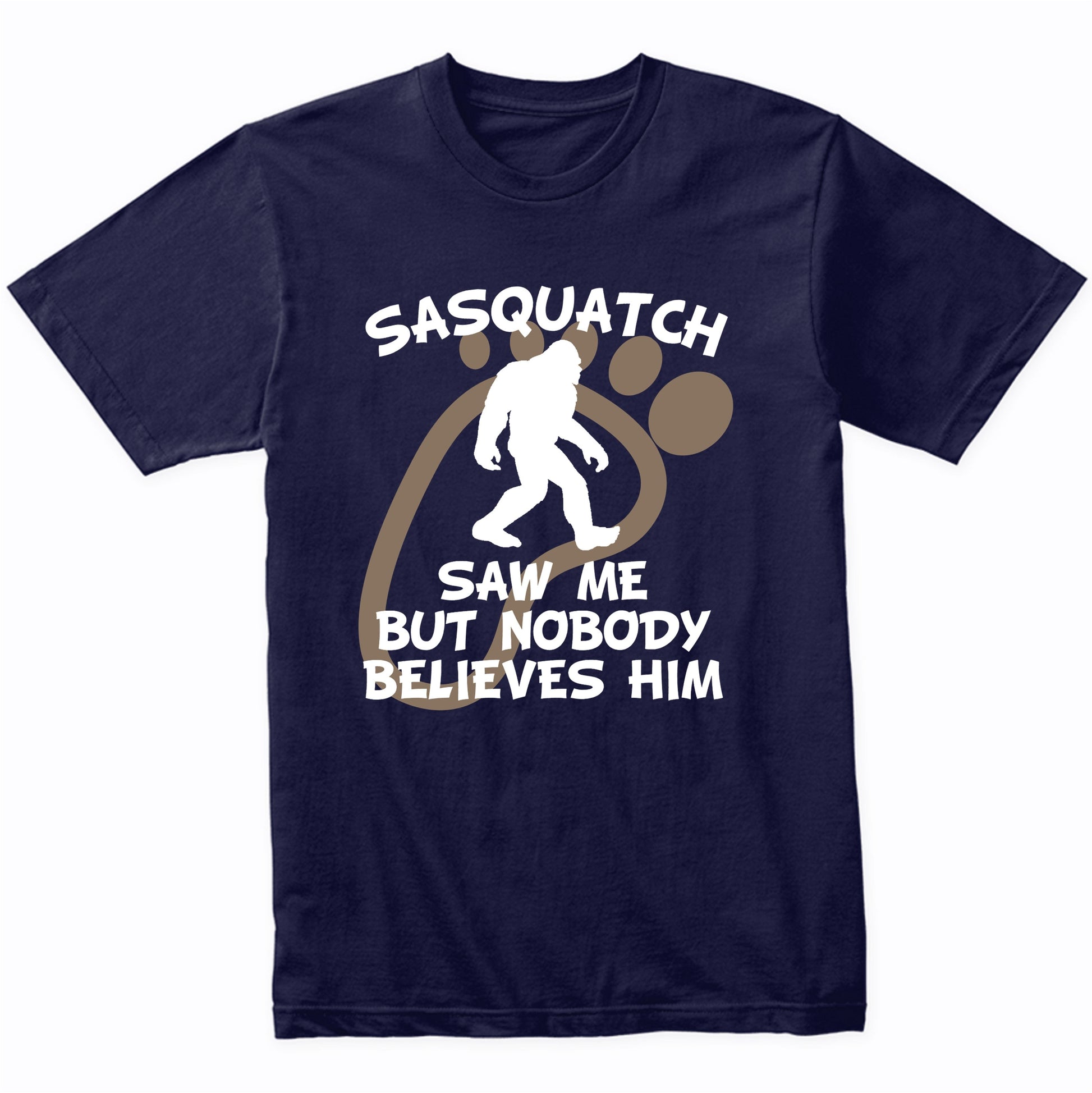 Funny Bigfoot Shirt Sasquatch Saw Me But Nobody Believes Him