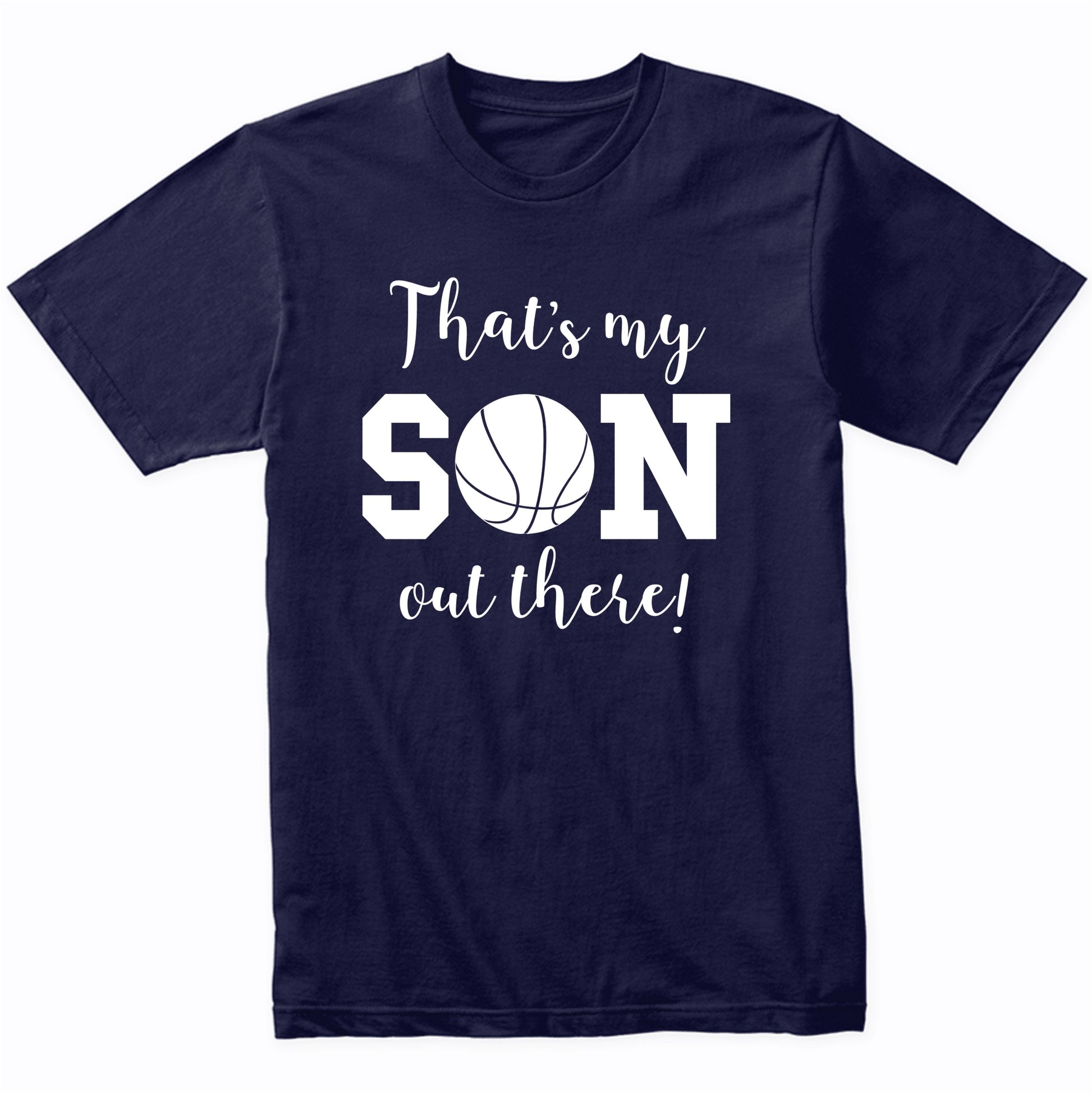 That's My Son Out There Basketball Dad Mom Parent Shirt