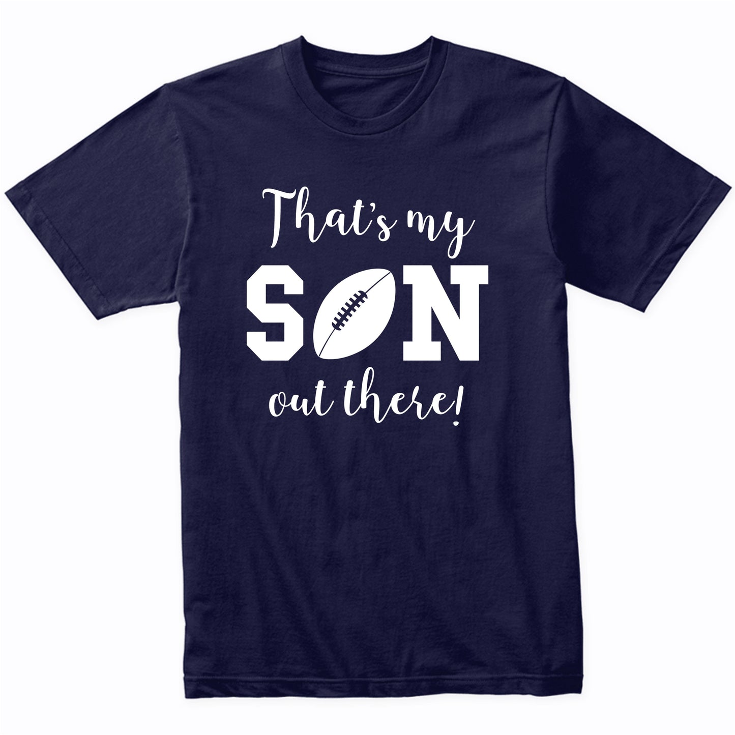 That's My Son Out There Football Dad Mom Sports Parent Shirt