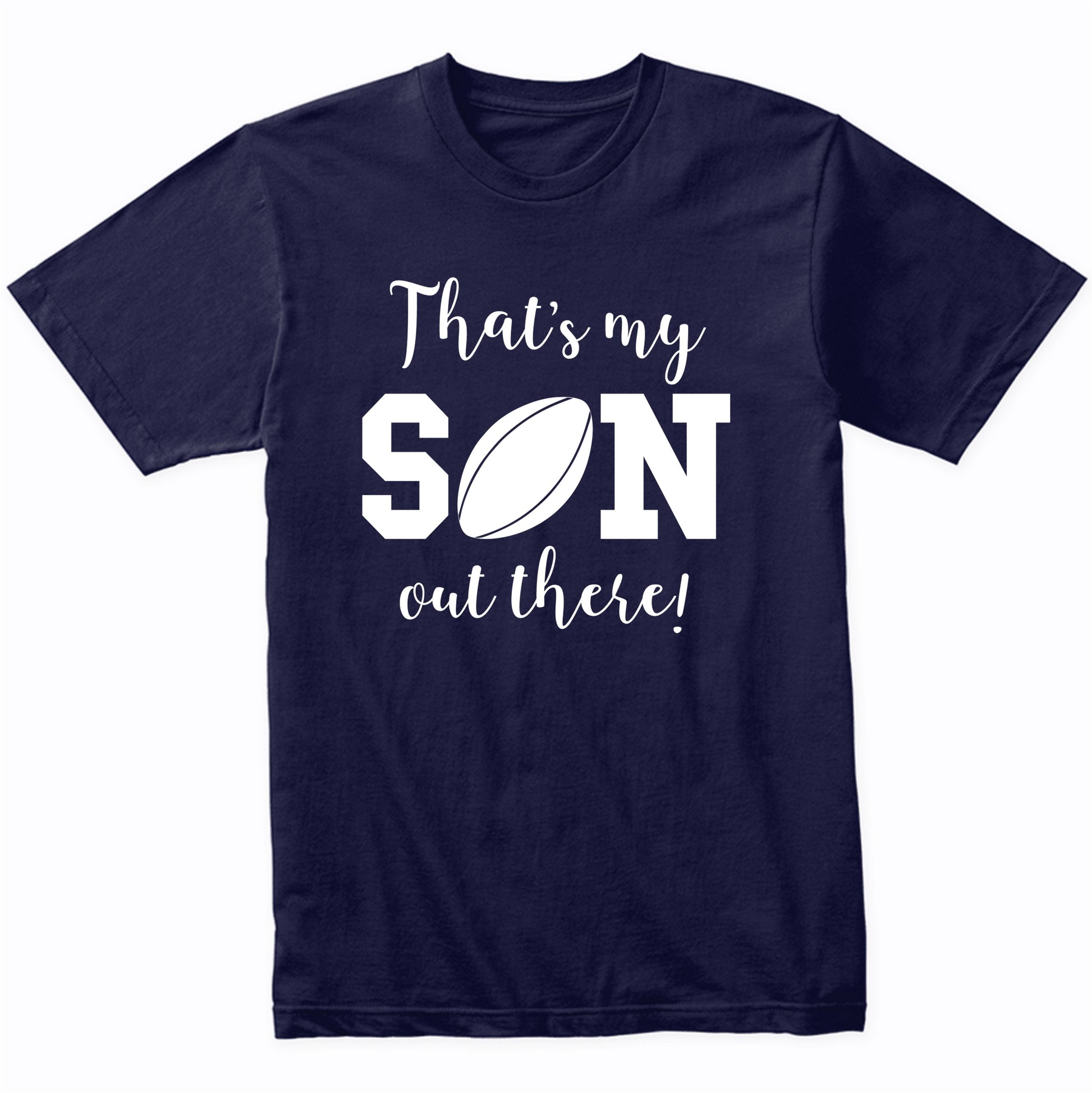 That's My Son Out There Rugby Dad Mom Sports Parent Shirt