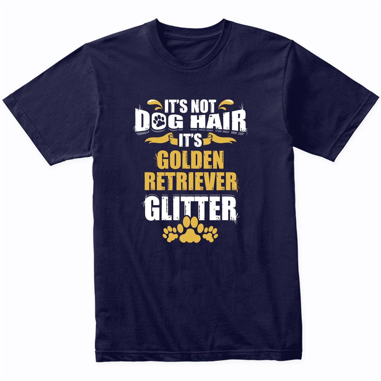 It's Not Dog Hair It's Golden Retriever Glitter T-Shirt