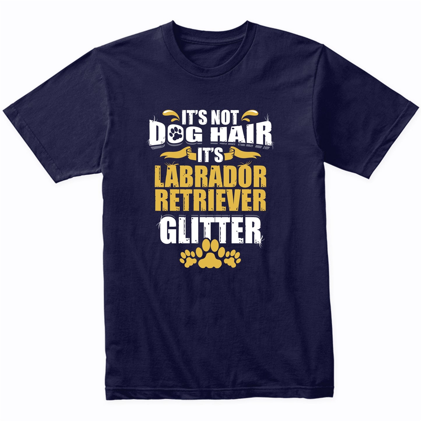 It's Not Dog Hair It's Labrador Retriever Glitter T-Shirt