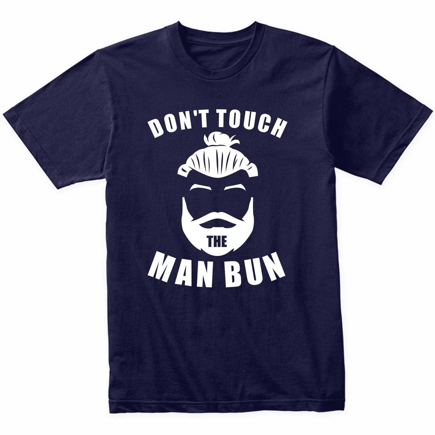 Don’t Touch The Man Bun Funny T-Shirt