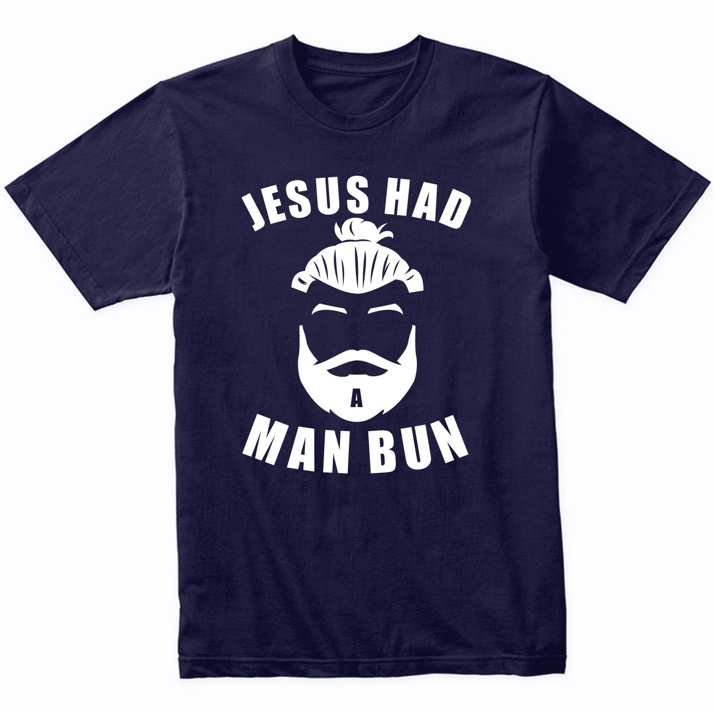 Jesus Had A Man Bun Funny T-Shirt
