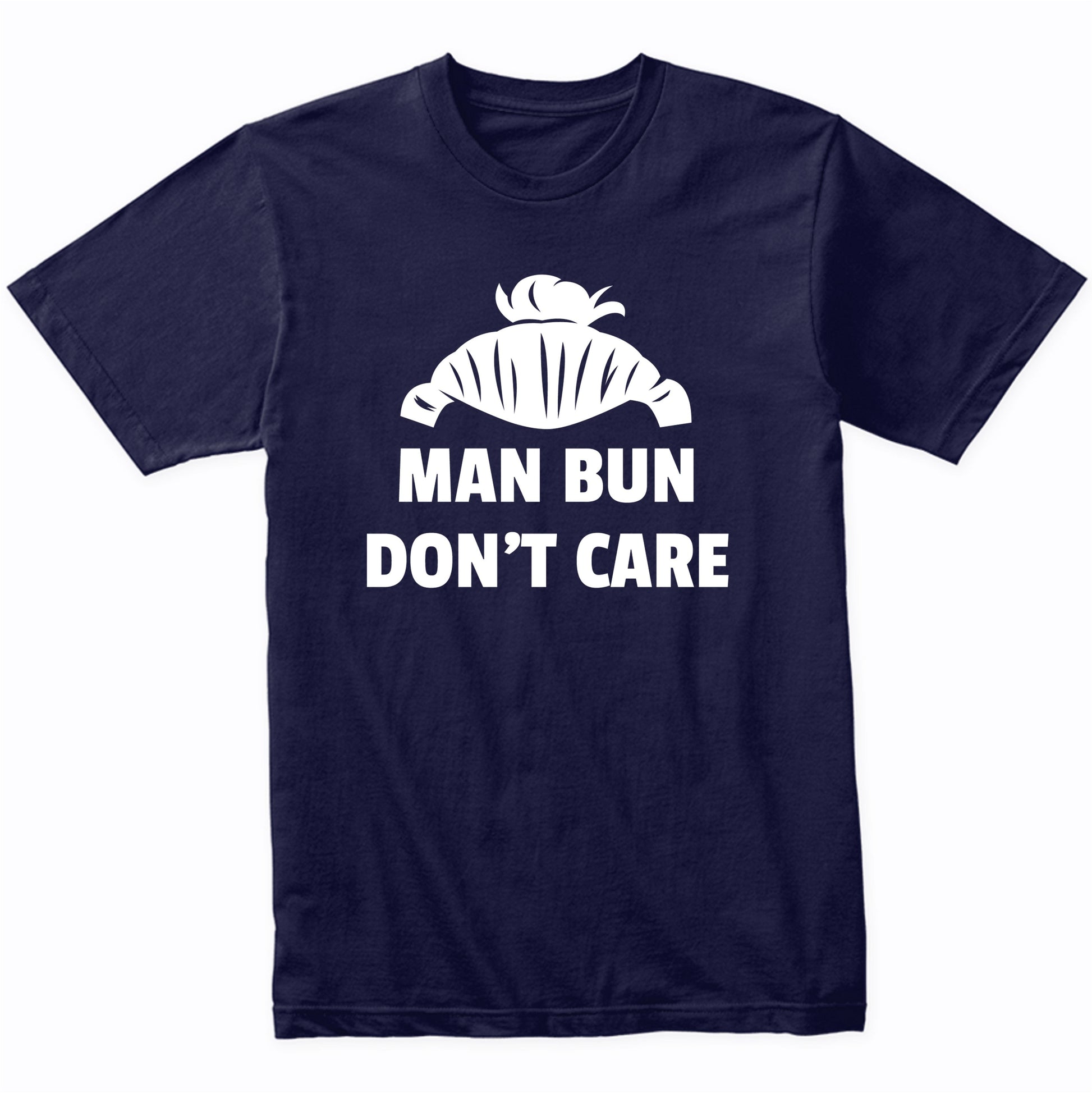 Man Bun Don't Care Funny Shirt