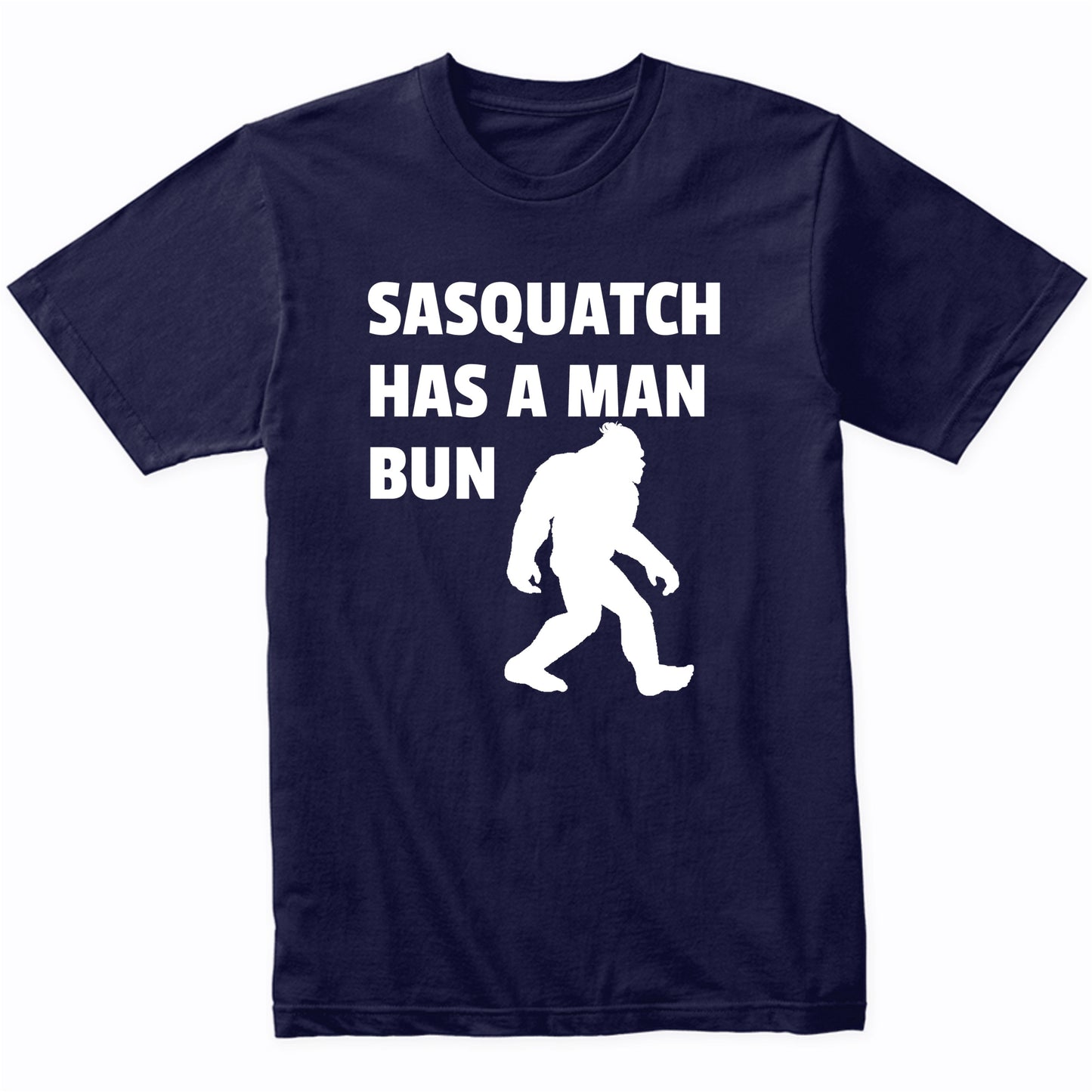 Sasquatch Has A Man Bun Funny Bigfoot Shirt