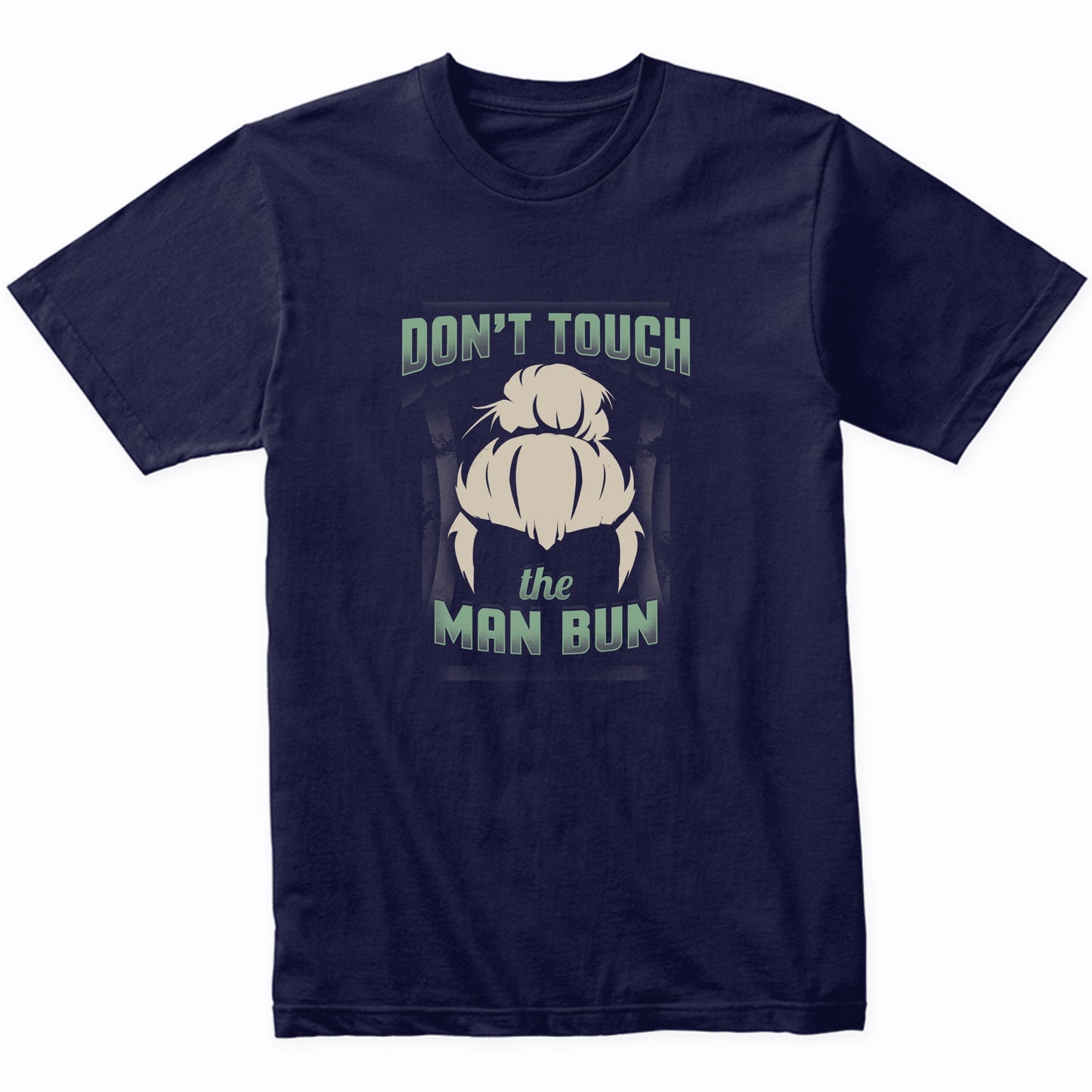 Don't Touch The Man Bun Funny Man Bun T-Shirt