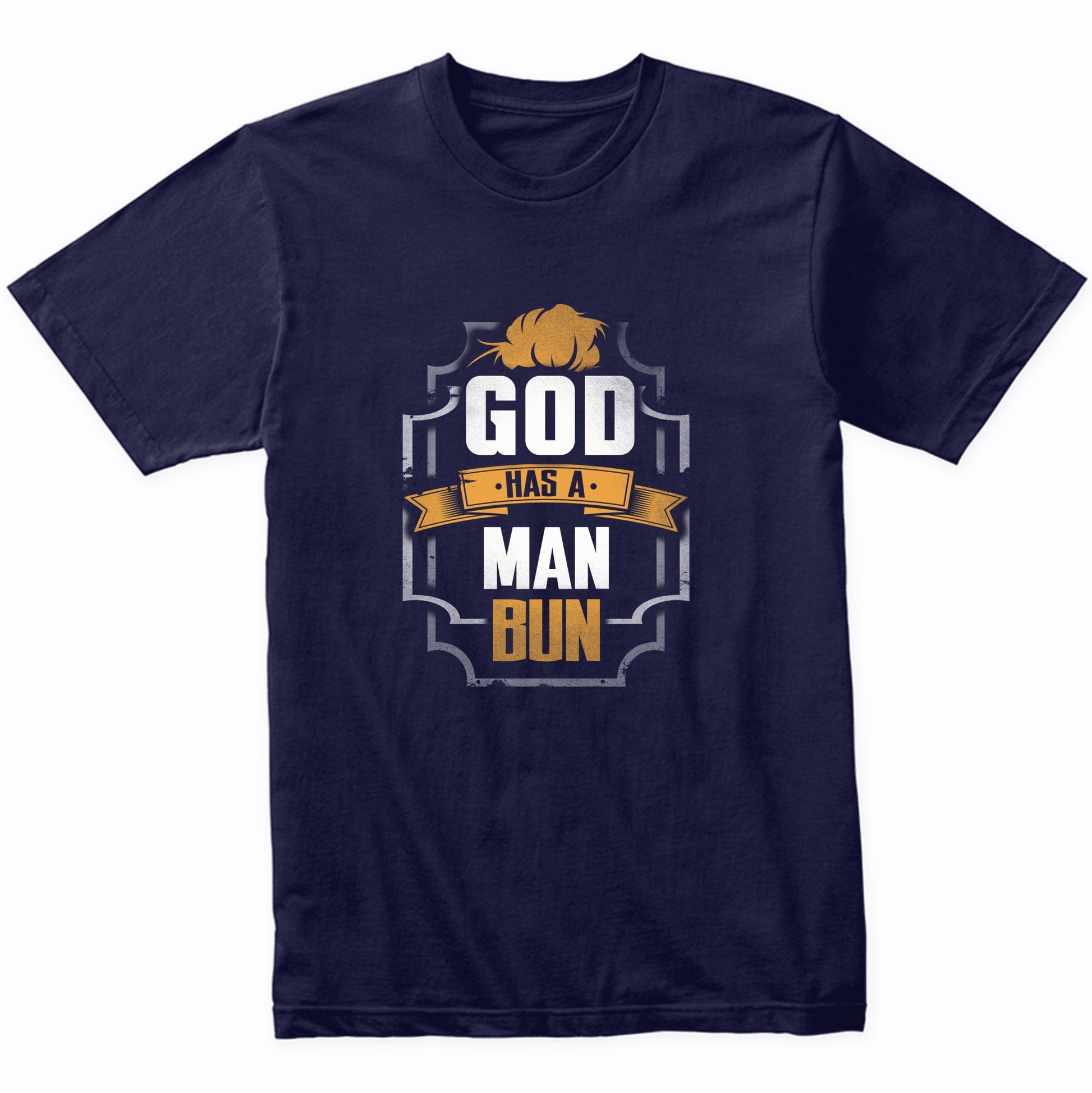 God Has A Man Bun Funny Man Bun T-Shirt