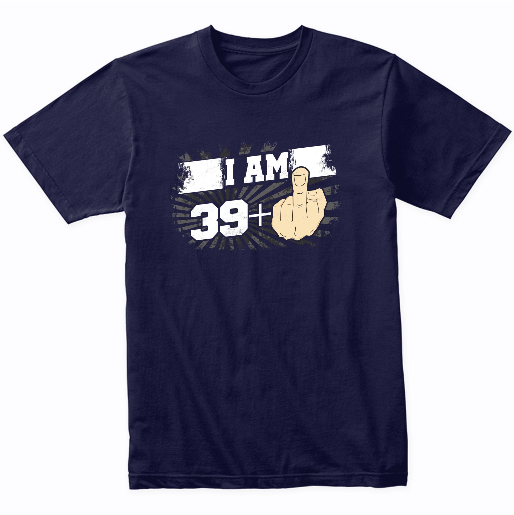 40th Birthday Shirt For Men - I Am 39 Plus Middle Finger 40 Years Old T-Shirt