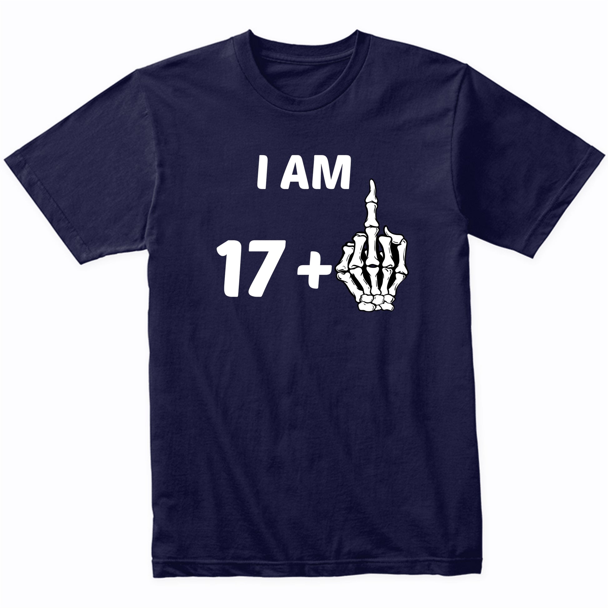 I Am 17 Plus Middle Finger Skeleton Bones Funny 18th Birthday Shirt