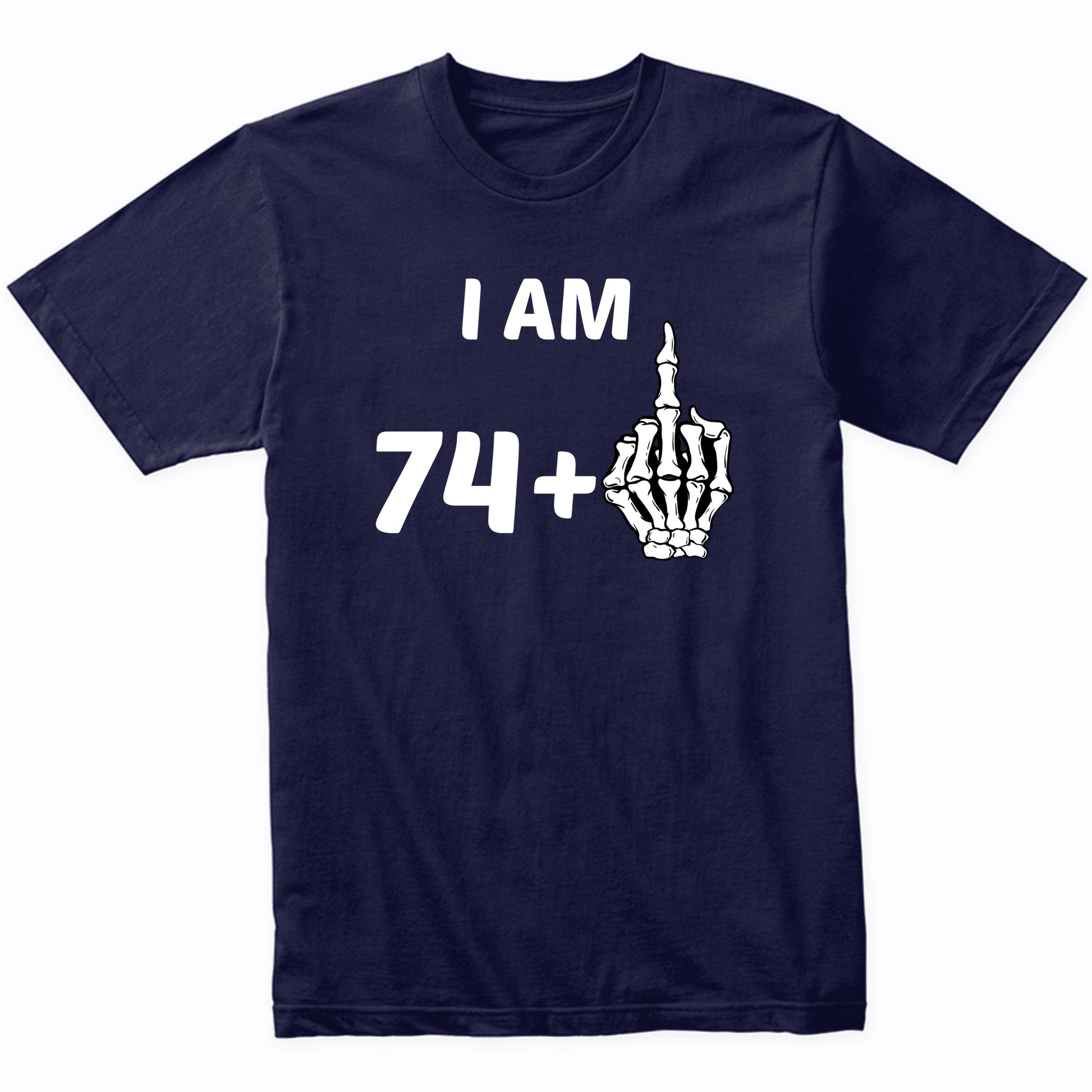 I Am 74 Plus Middle Finger Skeleton Bones Funny 75th Birthday Shirt