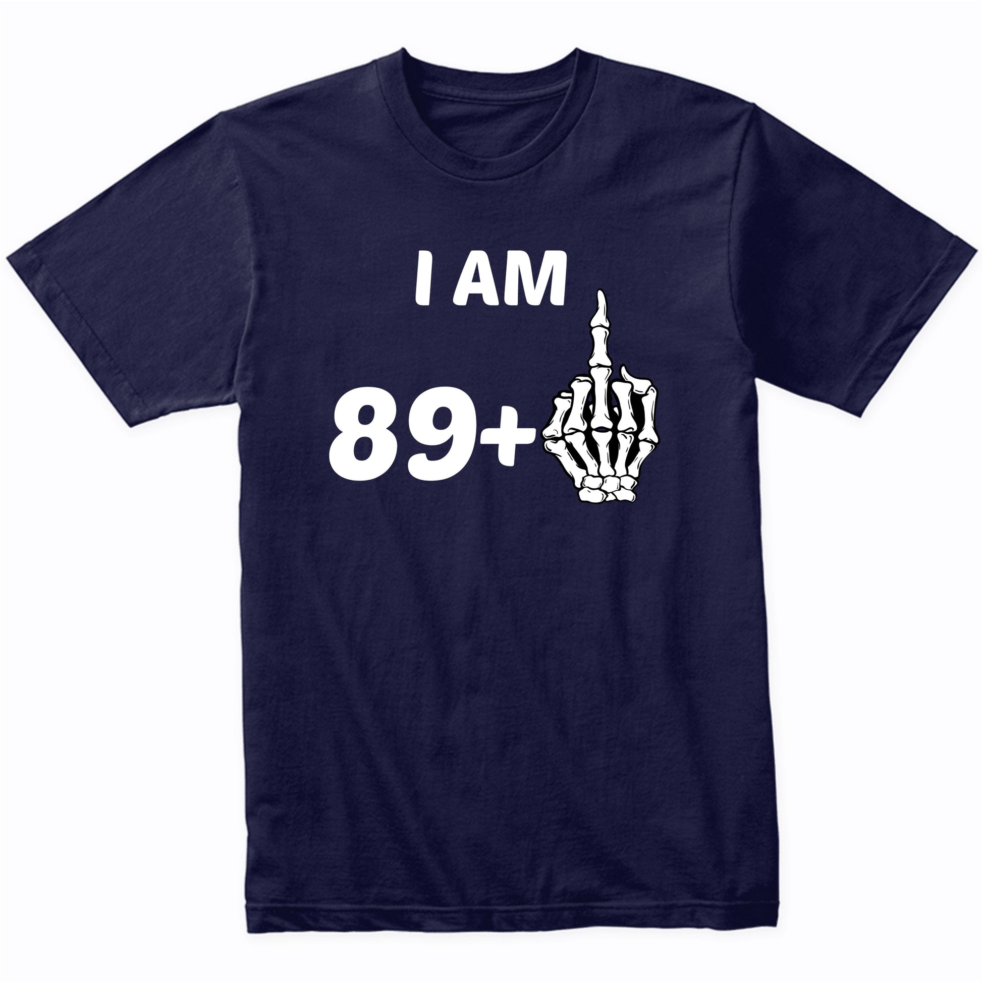 I Am 89 Plus Middle Finger Skeleton Bones Funny 90th Birthday Shirt