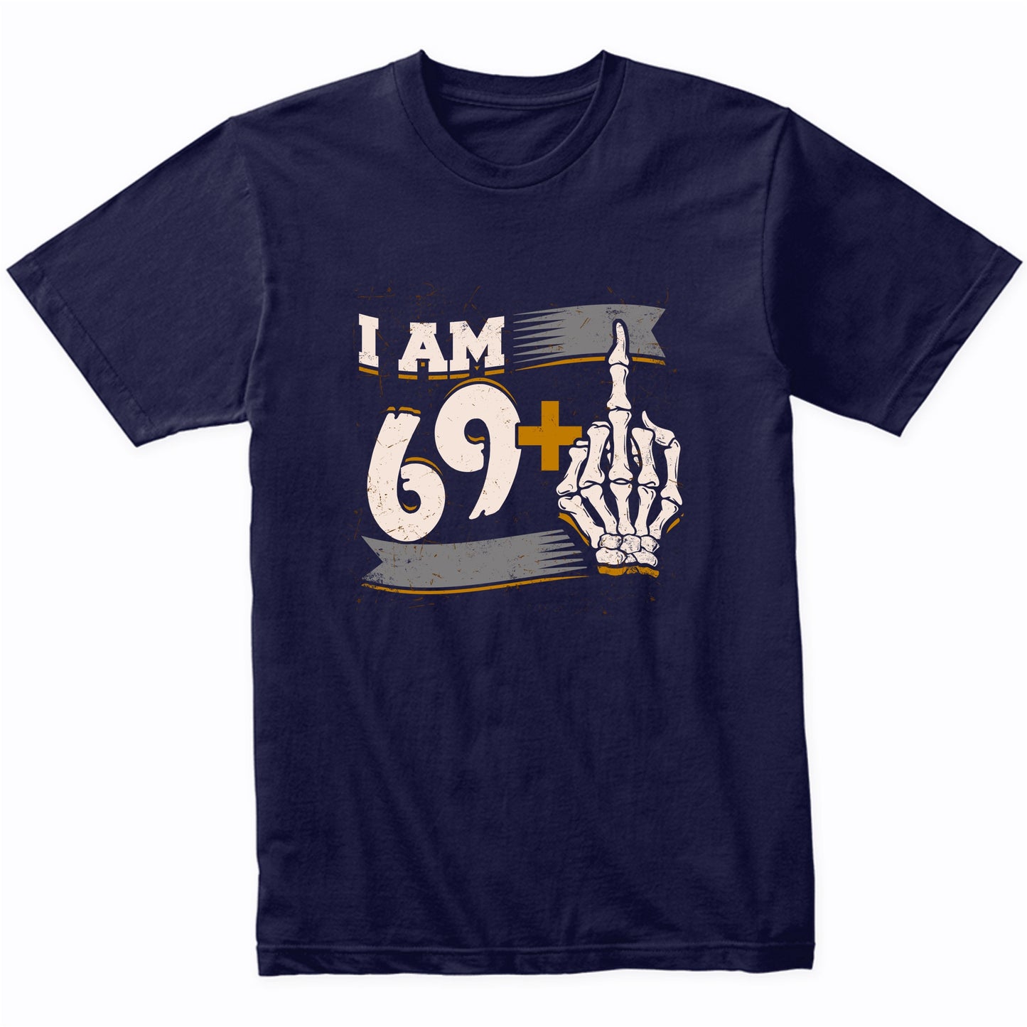 I Am 69 Plus Middle Finger Skeleton Bones Funny 70th Birthday Shirt